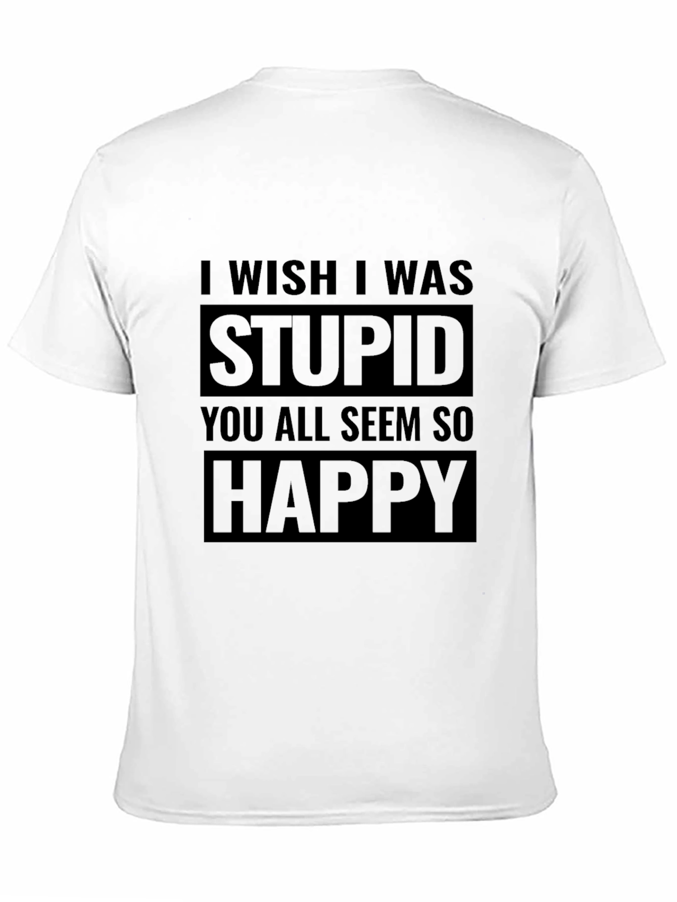 Black I Wish I Was Stupid Funny Sarcastic T-Shirt view 11