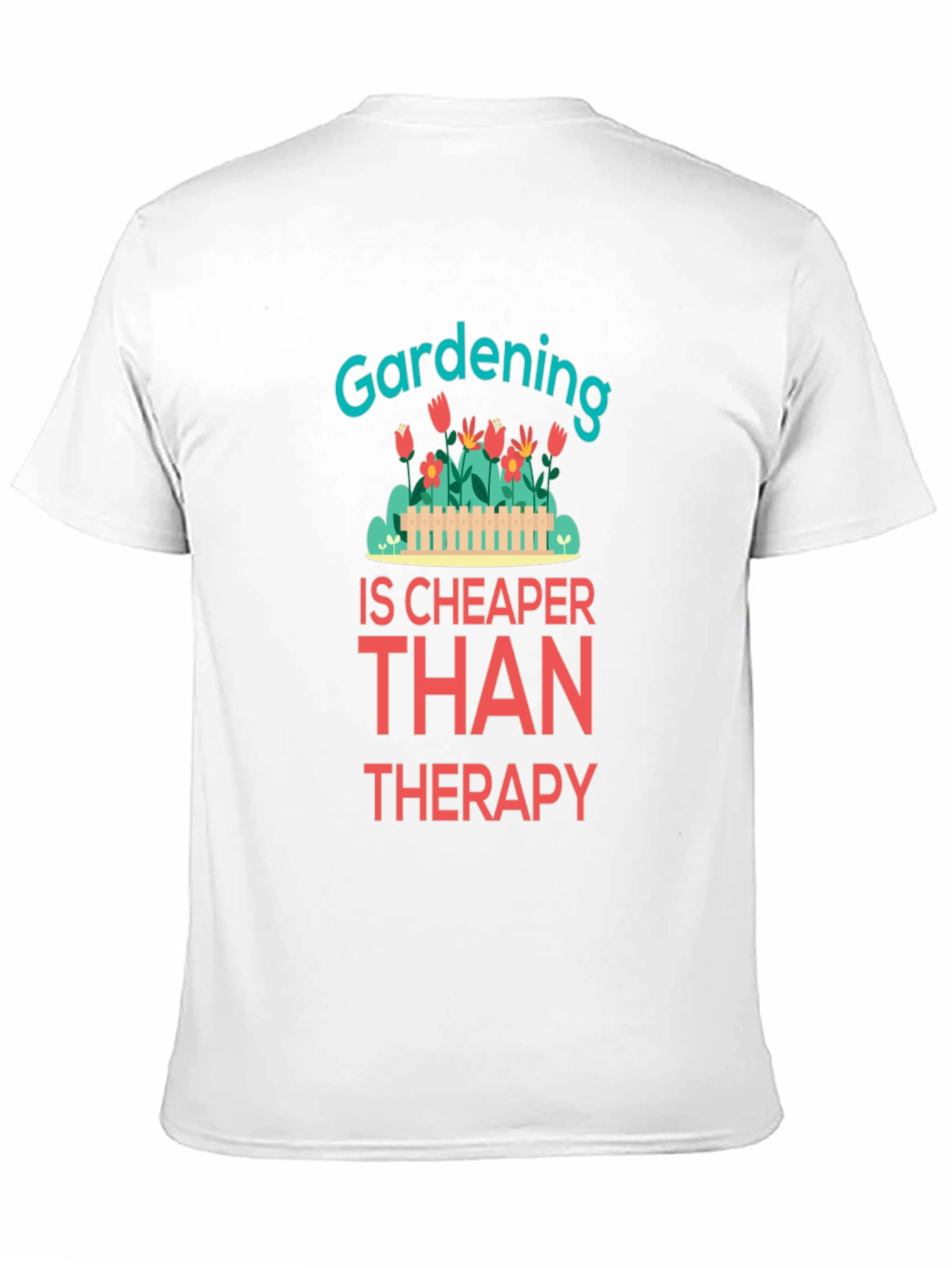 Gardening is Cheaper Than Therapy Graphic T-Shirt - 11