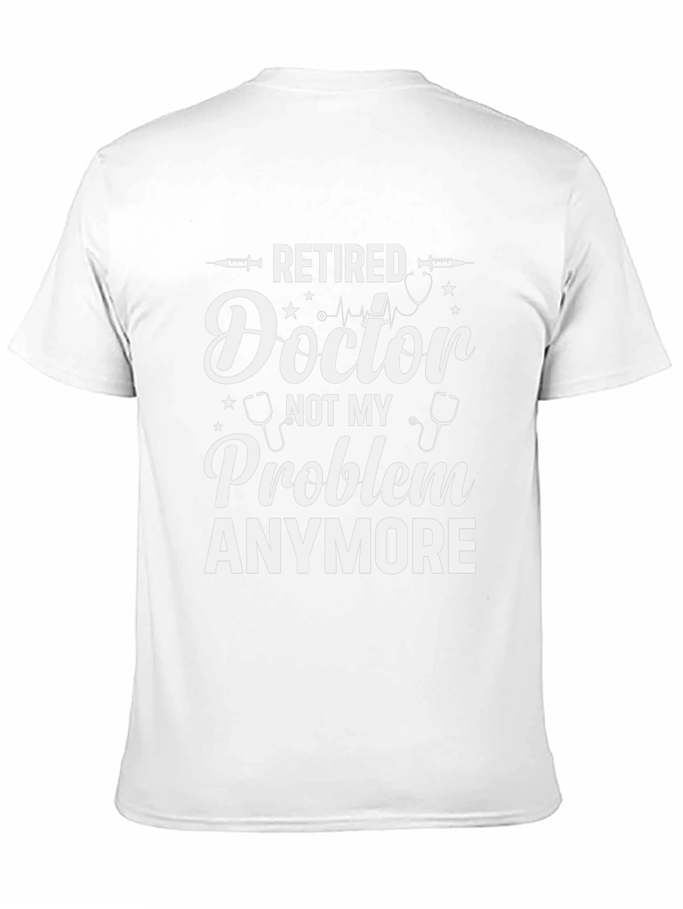 Retired Doctor T-Shirt - Not My Problem Anymore Graphic Tee - 11