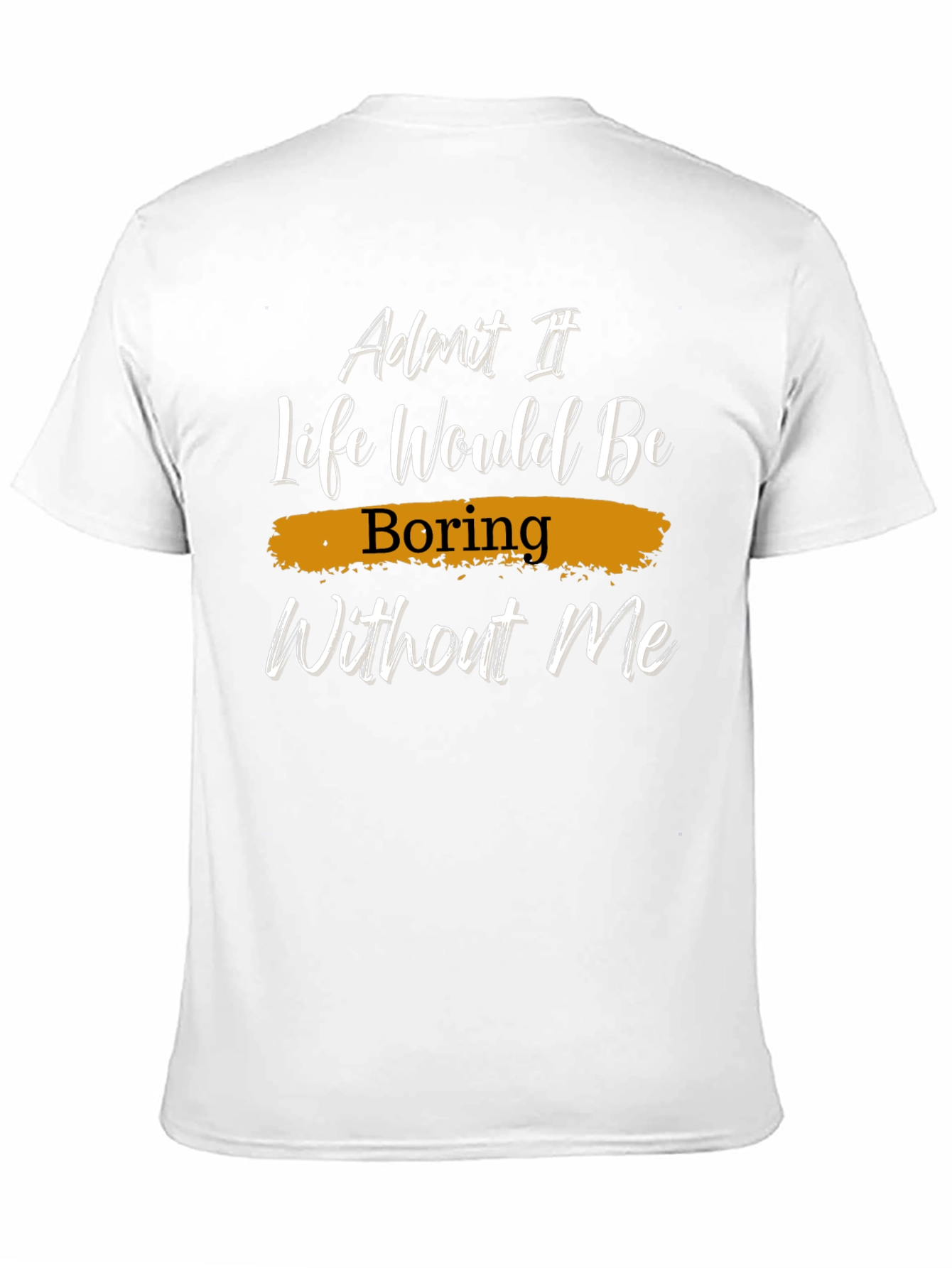 Black Funny "Life Would Be Boring Without Me" Graphic Tee view 11
