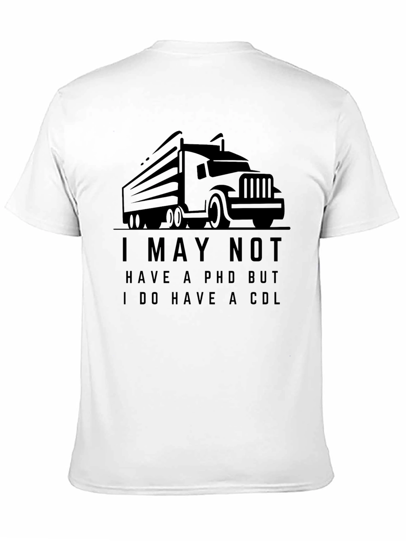 Black Truck Driver Humor T-Shirt: I May Not Have a PHD view 11