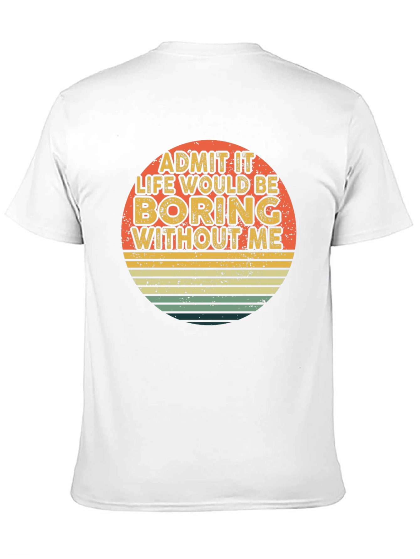 Black Retro Funny T-Shirt - Admit It Life Would Be Boring Without Me view 11