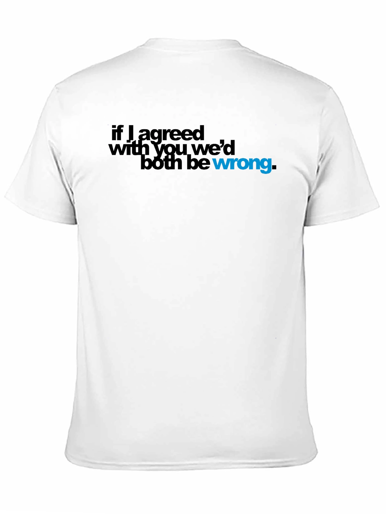 Black If I Agreed with You, We'd Both Be Wrong T-Shirt view 11