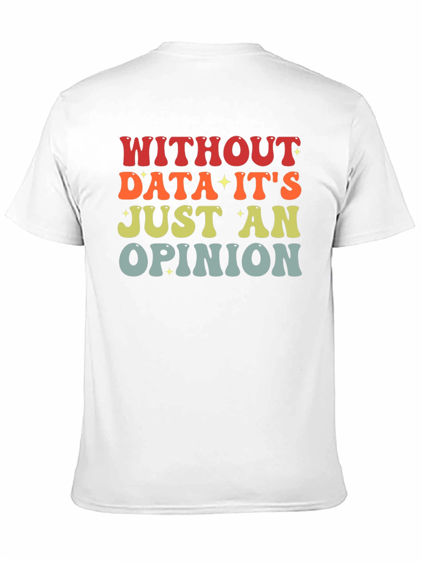 Black Data-Driven T-Shirt: Without Data It's Just an Opinion view 11