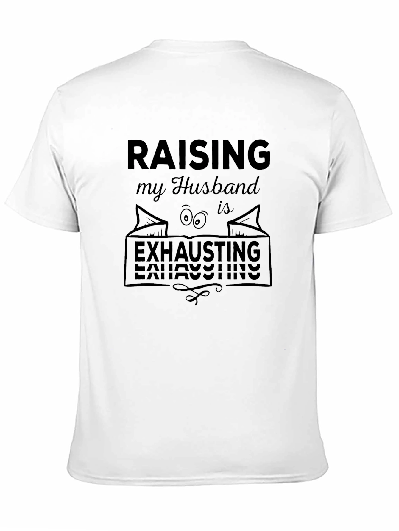 Black Raising My Husband is Exhausting T-Shirt view 11