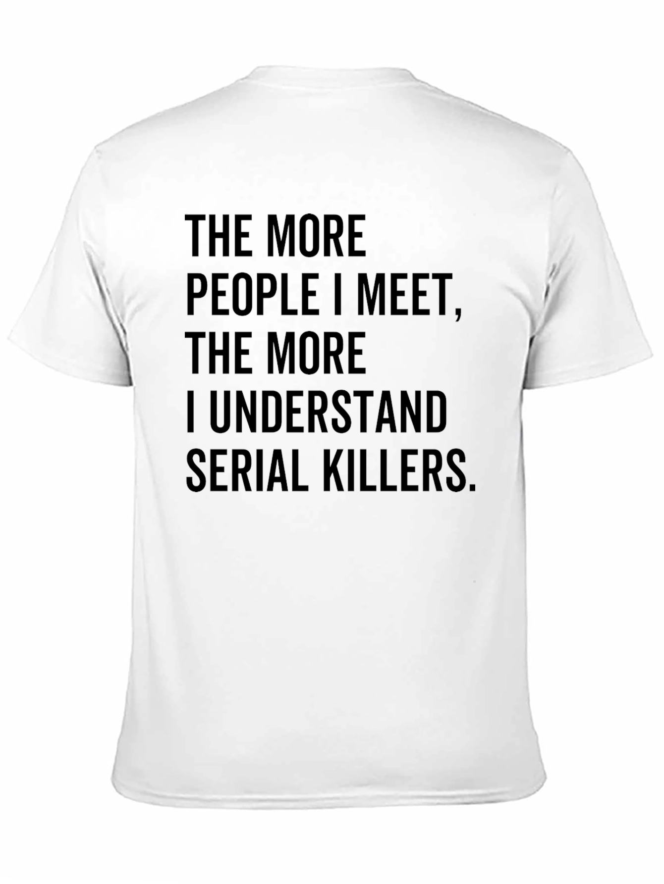 Black The More People T-Shirt Funny Serial Killer Tee Sarcastic Humor view 11