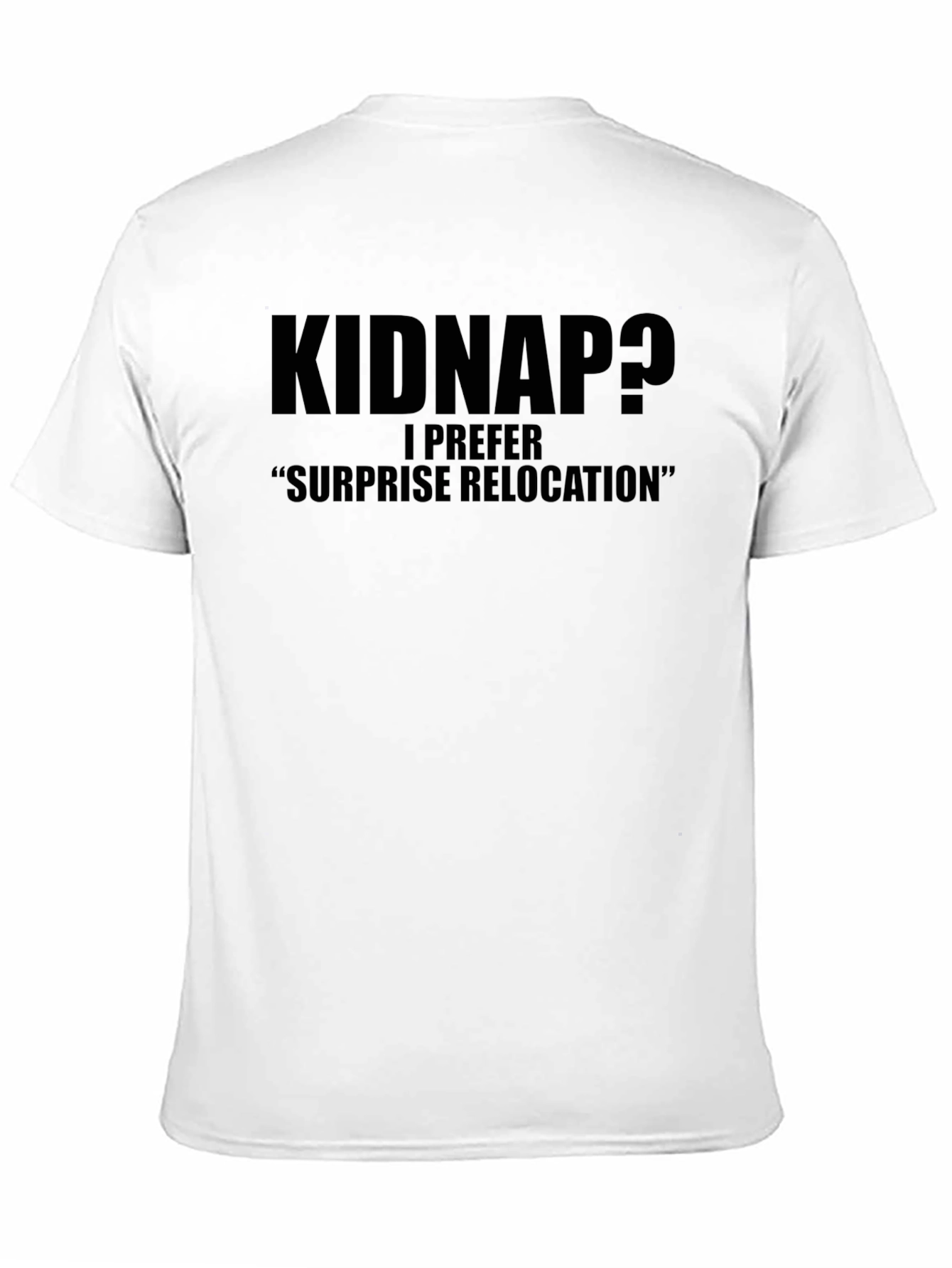 Black Kidnap? Surprise Relocation T-Shirt - Funny Statement Tee view 11