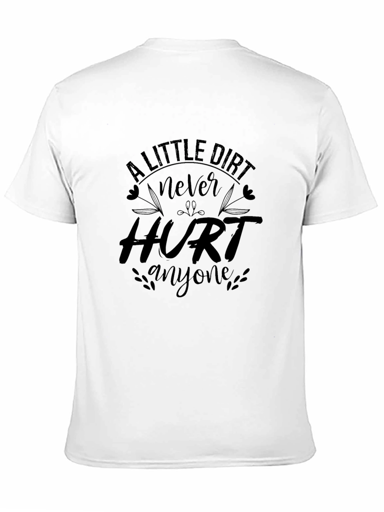 Black A Little Dirt Never Hurt Anyone Black T-Shirt view 11
