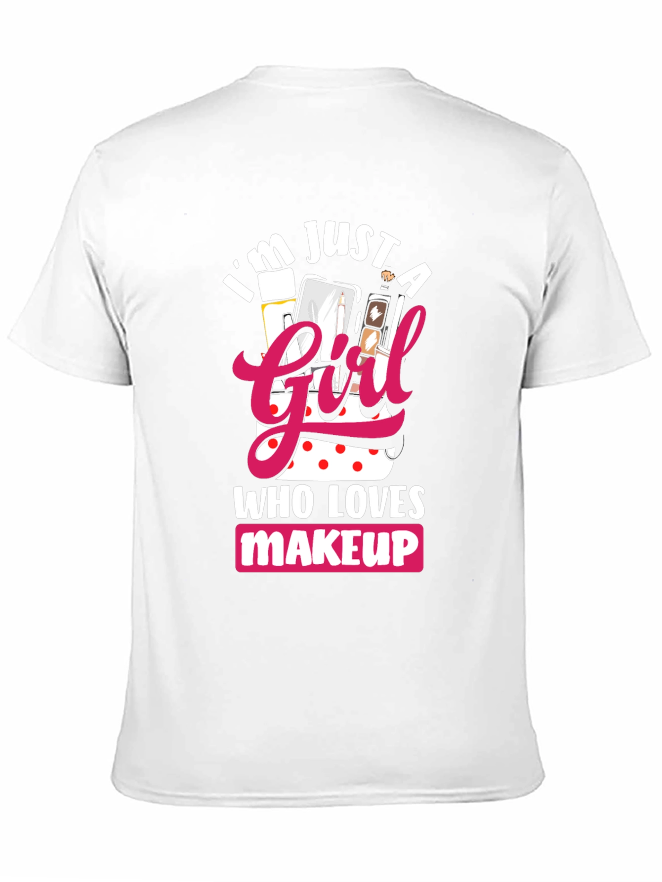 Black I'm Just a Girl Who Loves Makeup T-Shirt view 11