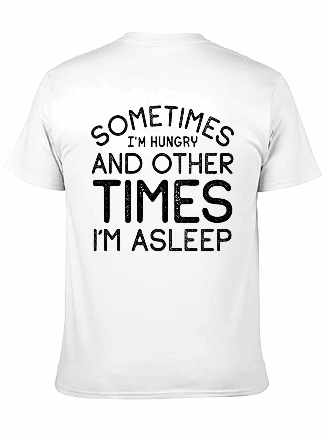 Black Funny Sometimes Hungry I'm Asleep Black T-Shirt view 11