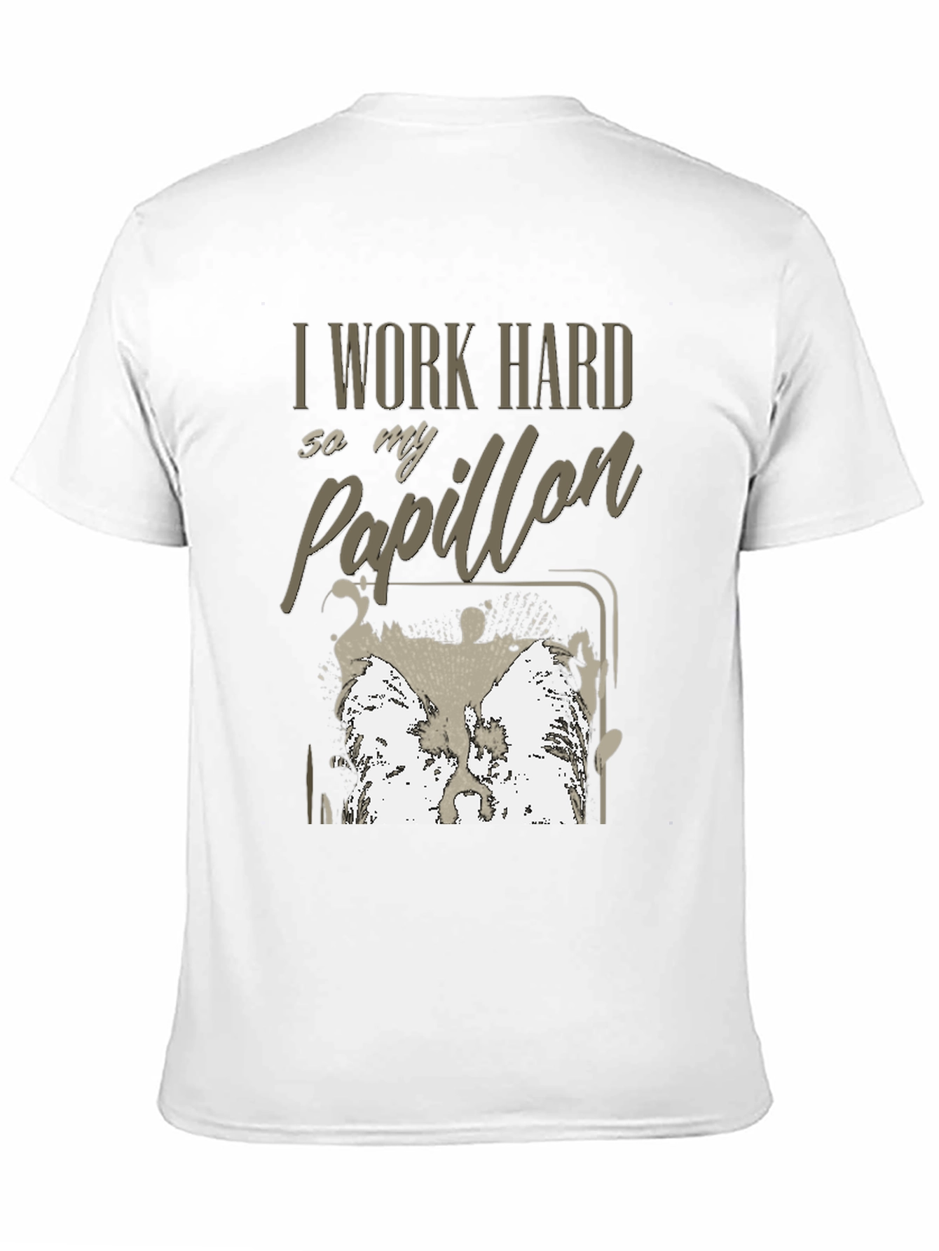 I Work Hard For My Papillon T-Shirt - 11