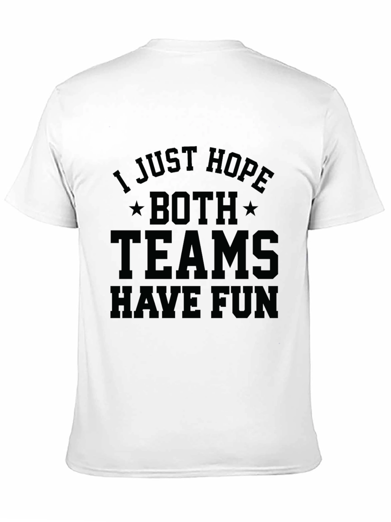 I Just Hope Both Teams Have Fun T-Shirt - 11