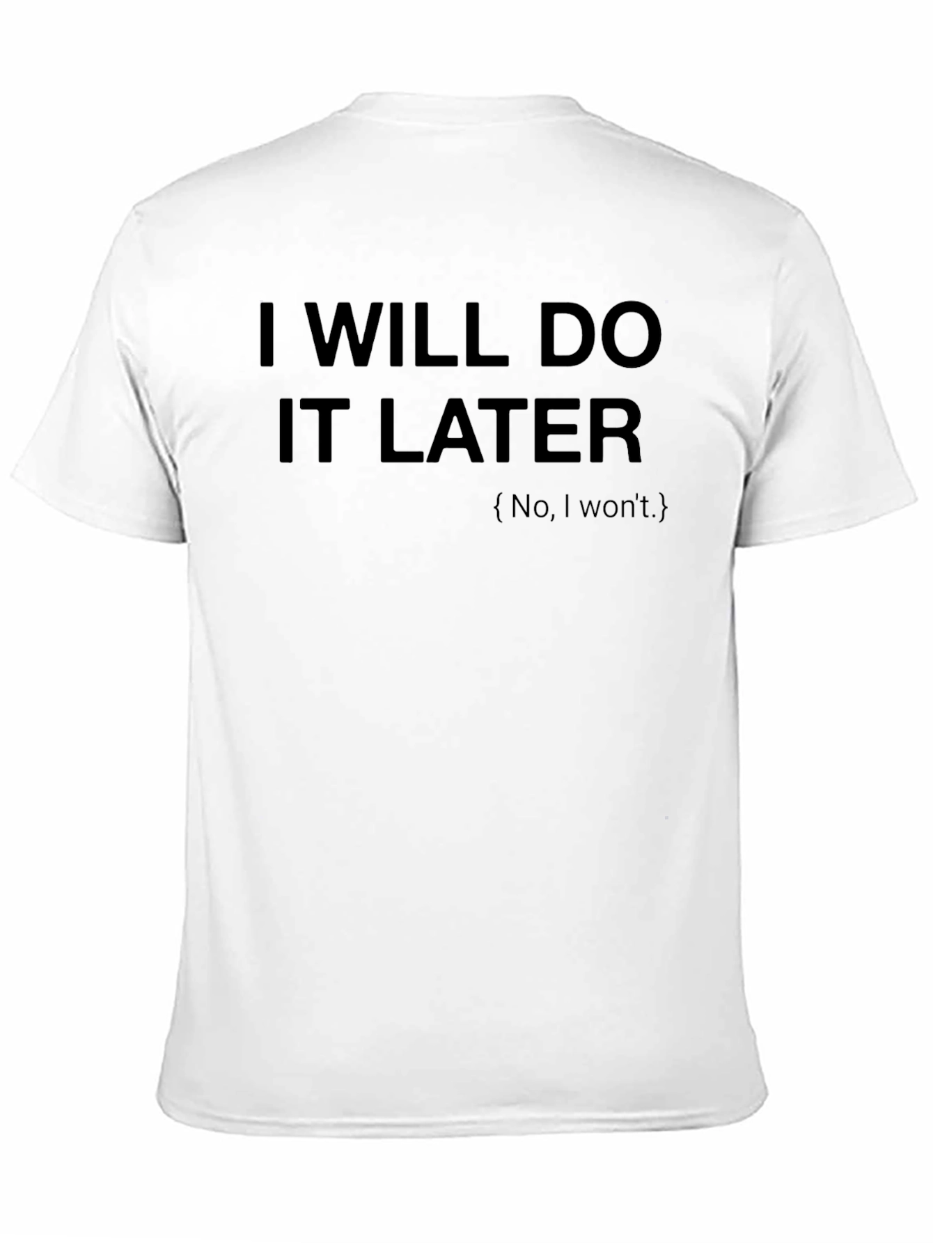 Black I Will Do It Later Funny Sarcastic T-Shirt view 11