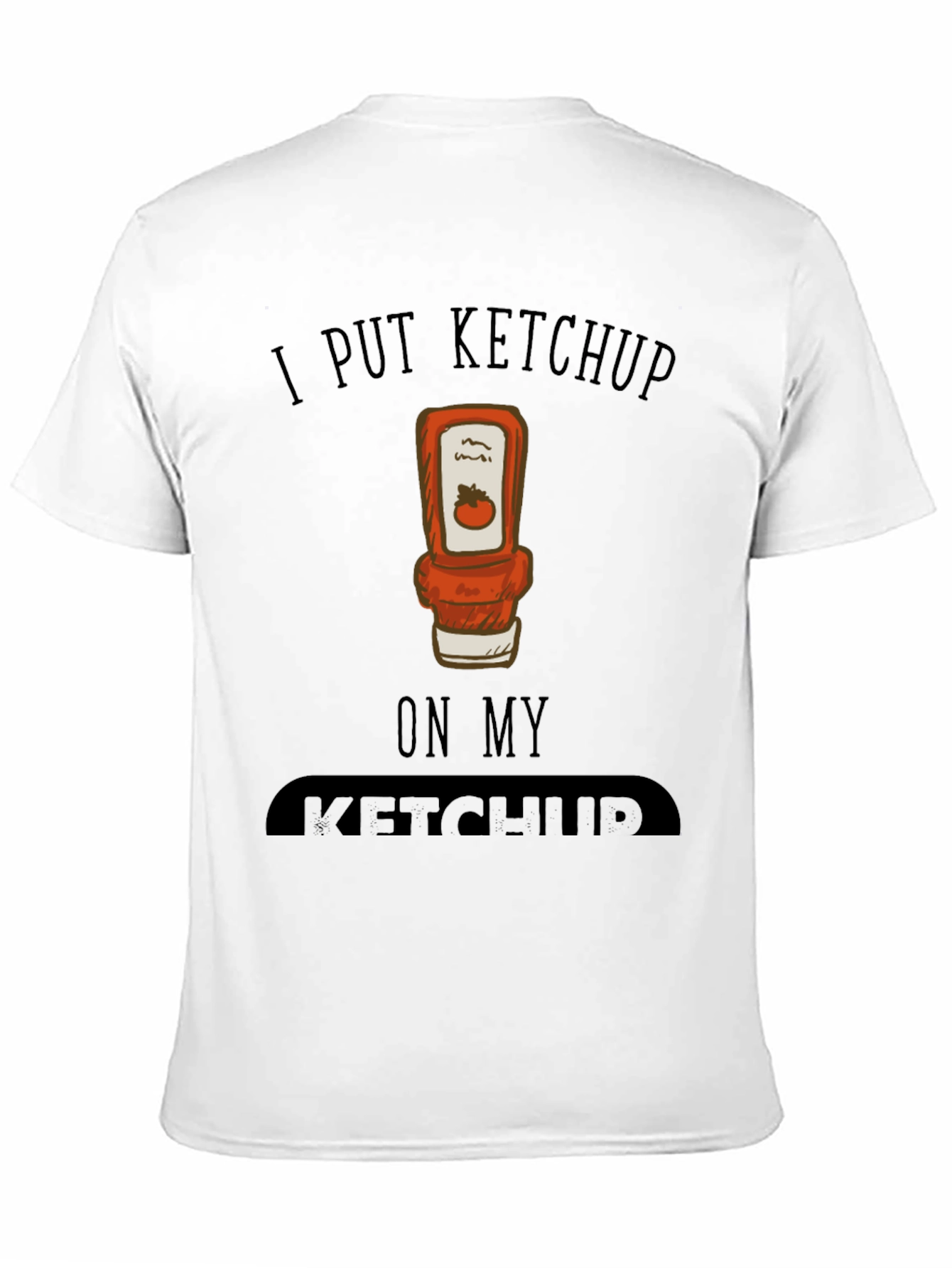 Black I Put Ketchup on My Ketchup Graphic Tee view 11