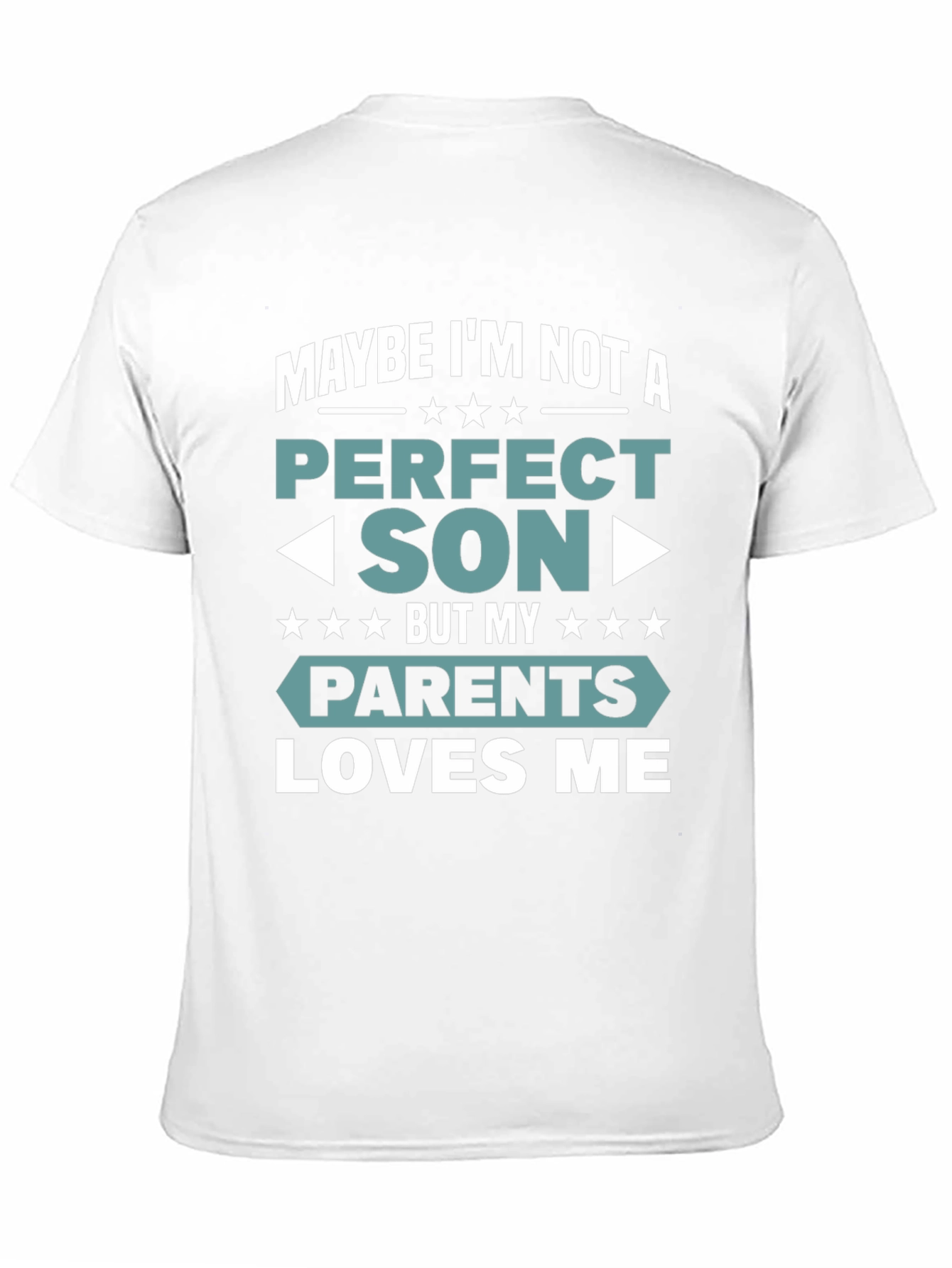 Perfect Son T-Shirt - Parents Love Me - 11