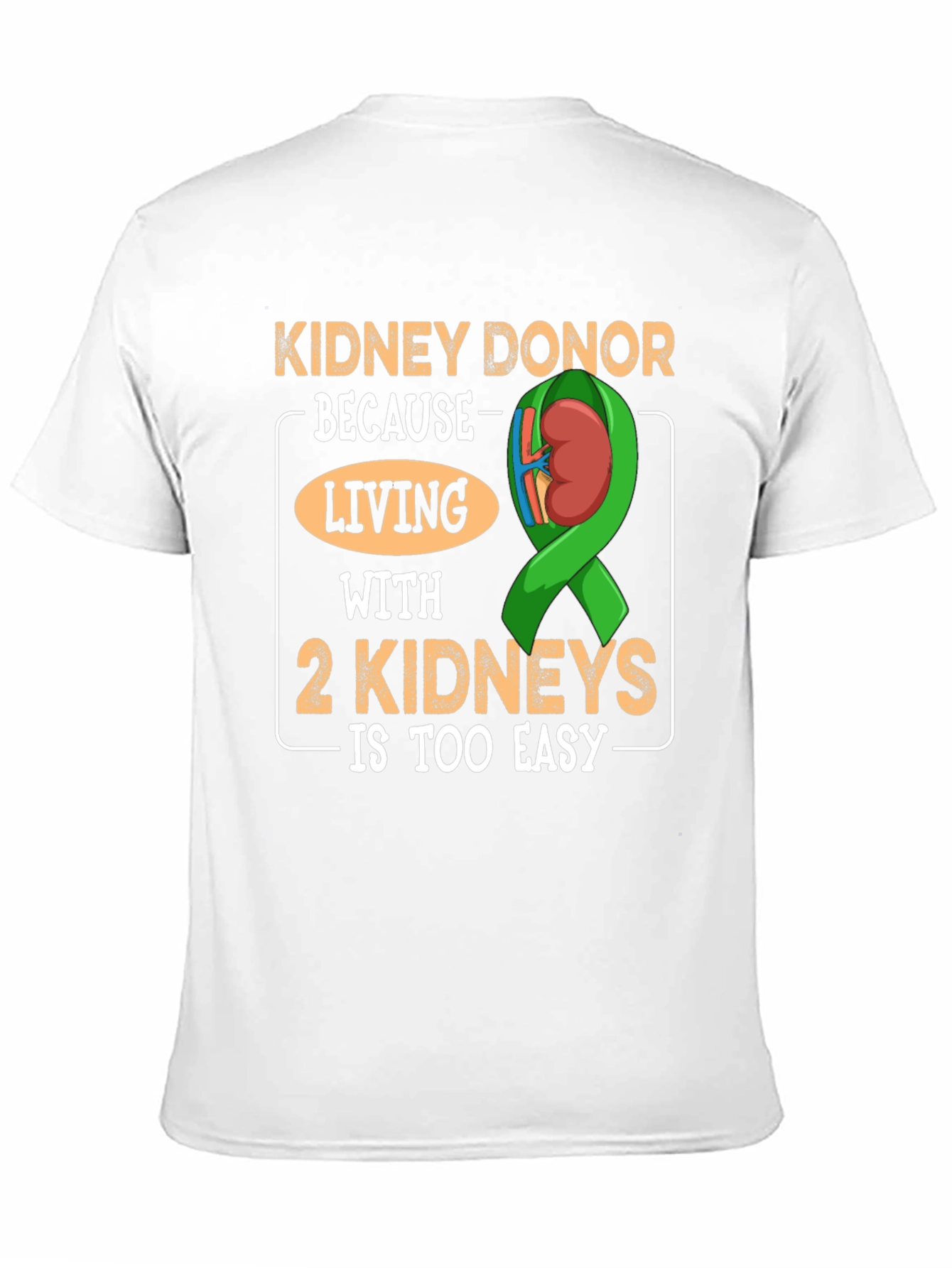Black Kidney Donor T-Shirt - Living with 2 Kidneys is Too Easy view 11