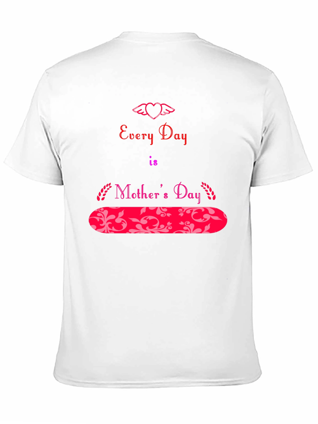 Every Day is Mother's Day T-Shirt - 11