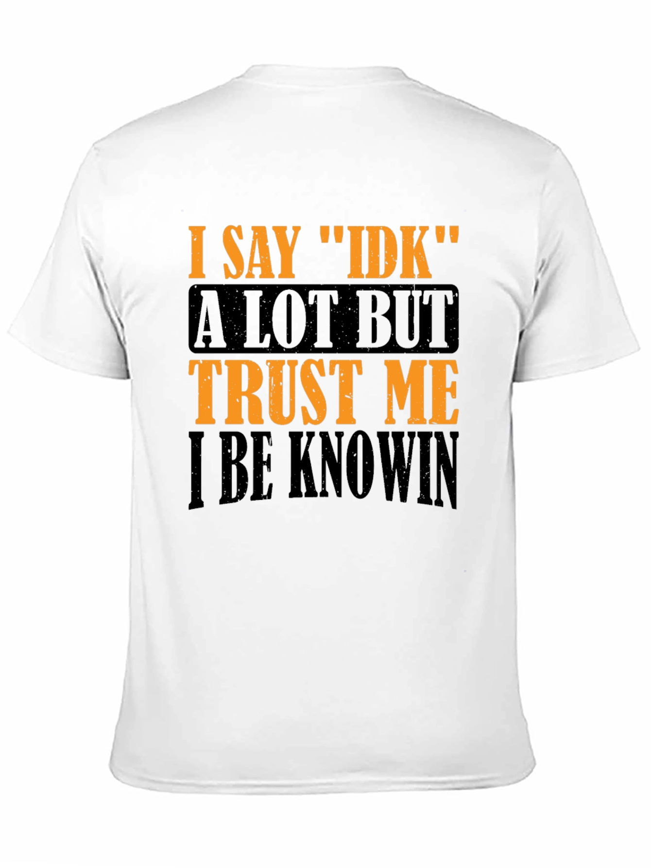 Black I Say IDK Graphic T-Shirt - Funny Sarcastic Tee view 11