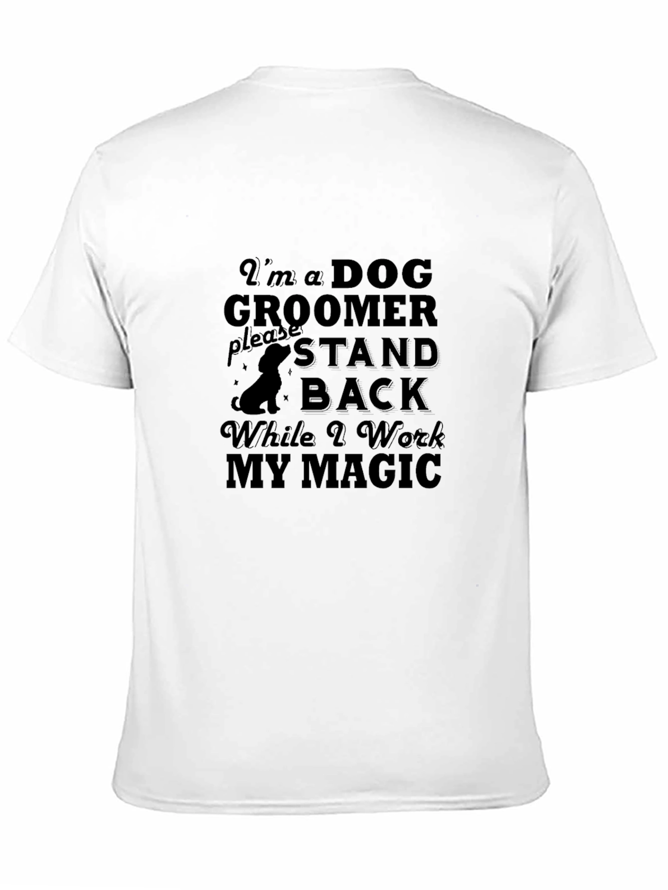 Black Dog Groomer T-Shirt - Stand Back While I Work My Magic view 11