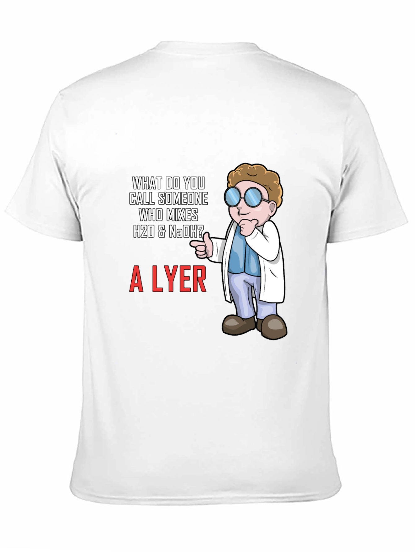 Black Chemistry Humor T-Shirt - What Do You Call Someone Who Mixes H20 & NaOH? view 11