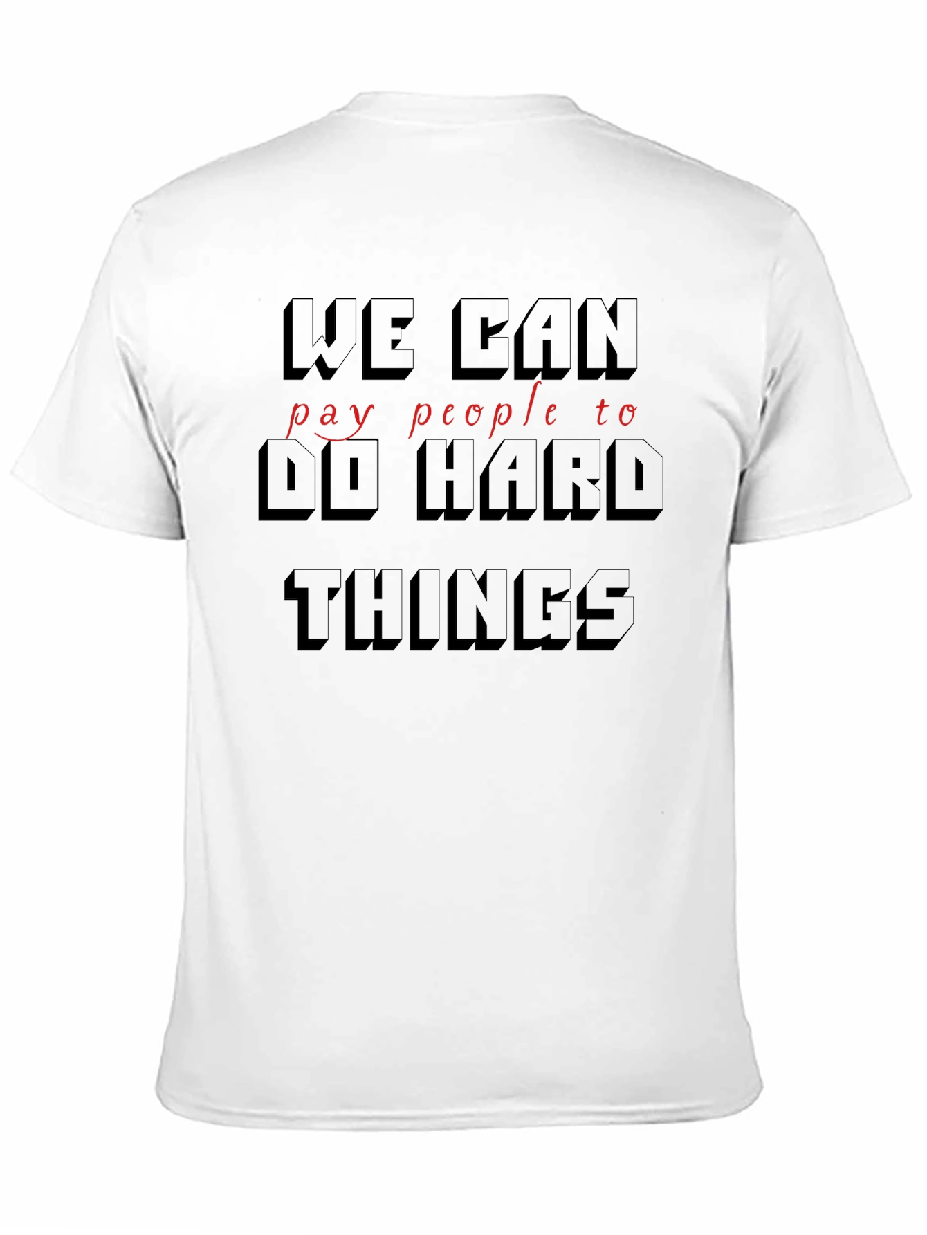 Black We Can Pay People To Do Hard Things T-Shirt view 11