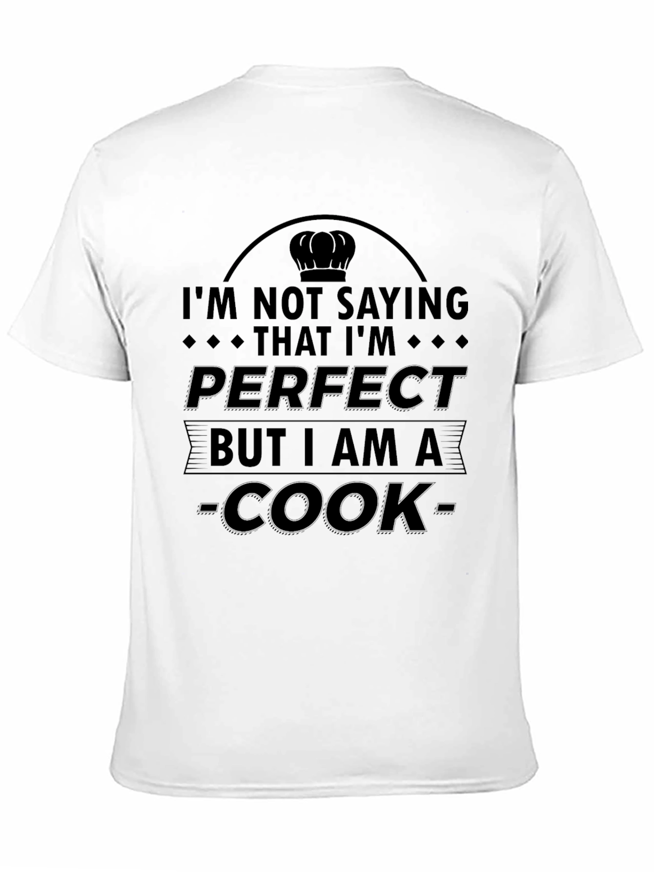 Black I'm Not Saying I'm Perfect Cook T-Shirt view 11