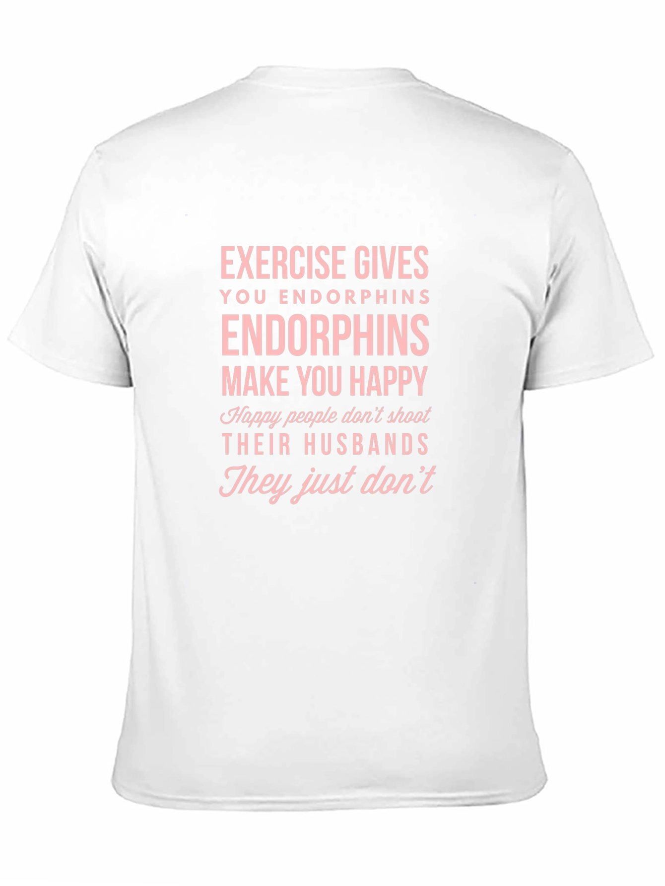 Black Endorphins Make You Happy T-Shirt view 11