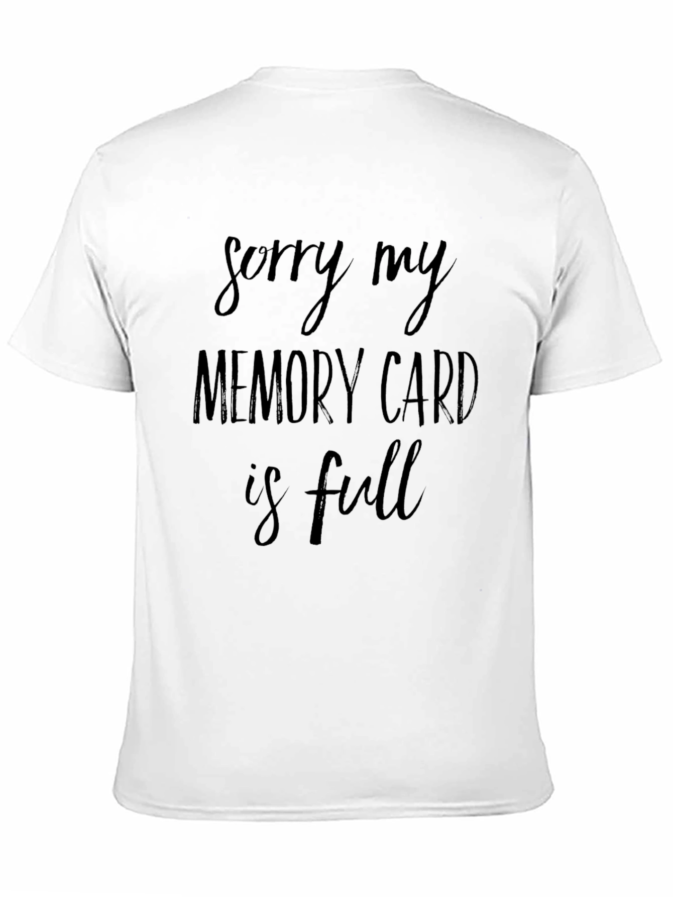 Black Humorous Black T-Shirt - "Sorry My Memory Card is Full" view 11