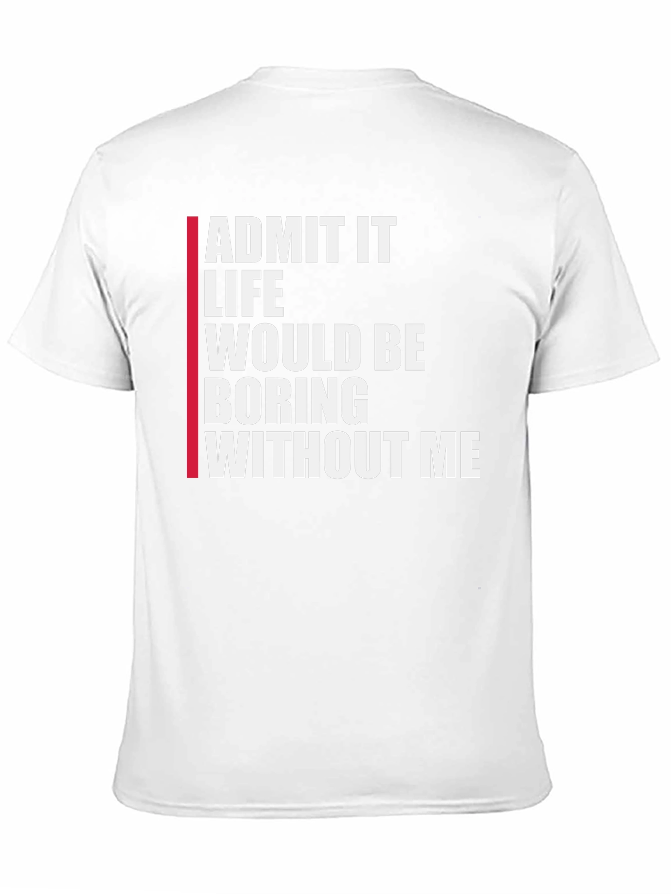 Black Funny Graphic Tee: Admit It Life Would Be Boring Without Me view 11