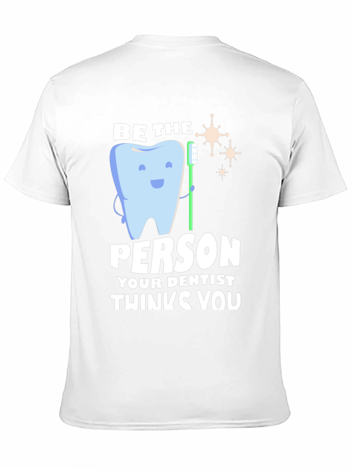 Black Dentist Humor T-Shirt - Be the Person Your Dentist Thinks You Are view 11