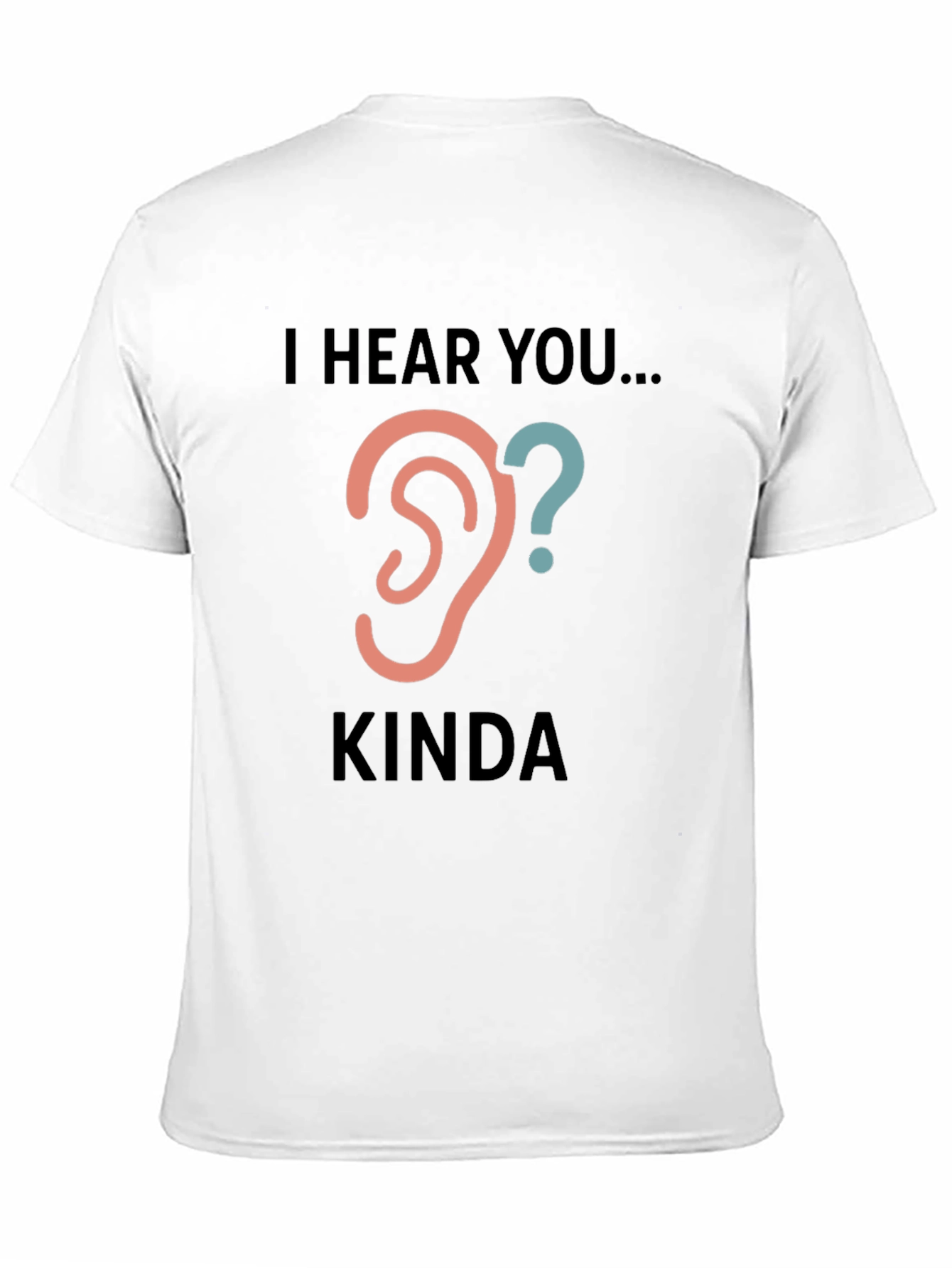 Black I Hear You Kinda Tee - Humorous Graphic T-Shirt view 11