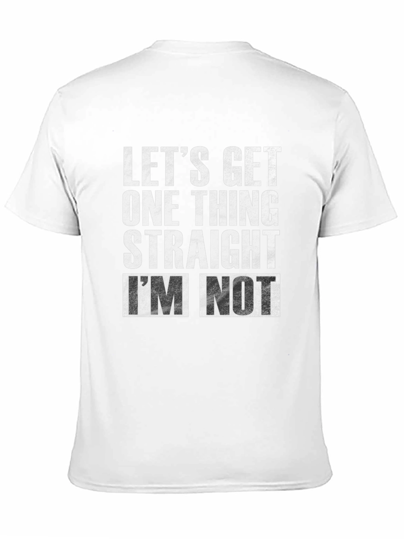 Black Let's Get One Thing Straight I'm Not T-Shirt view 11