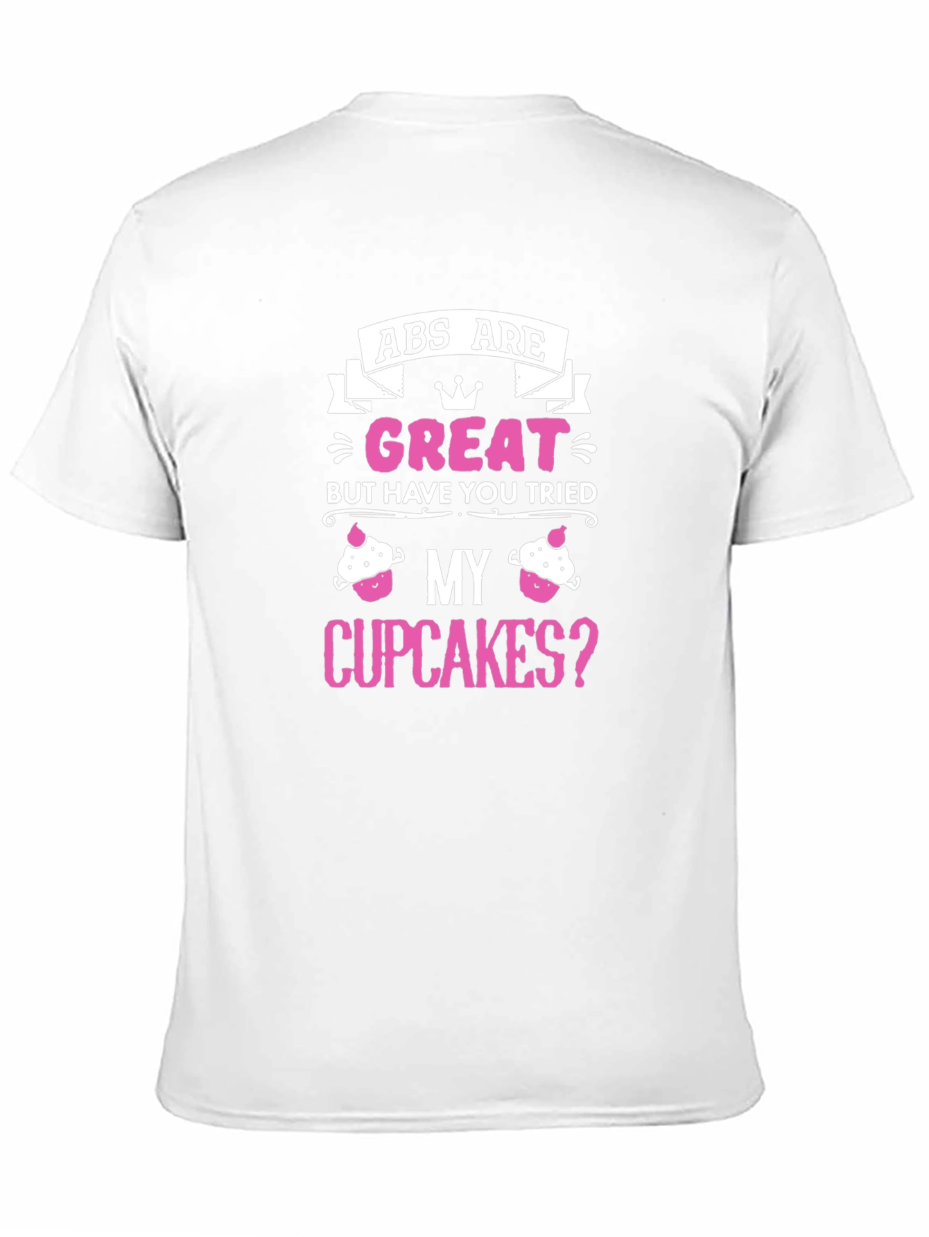 Abs Are Great Cupcakes T-Shirt - 11