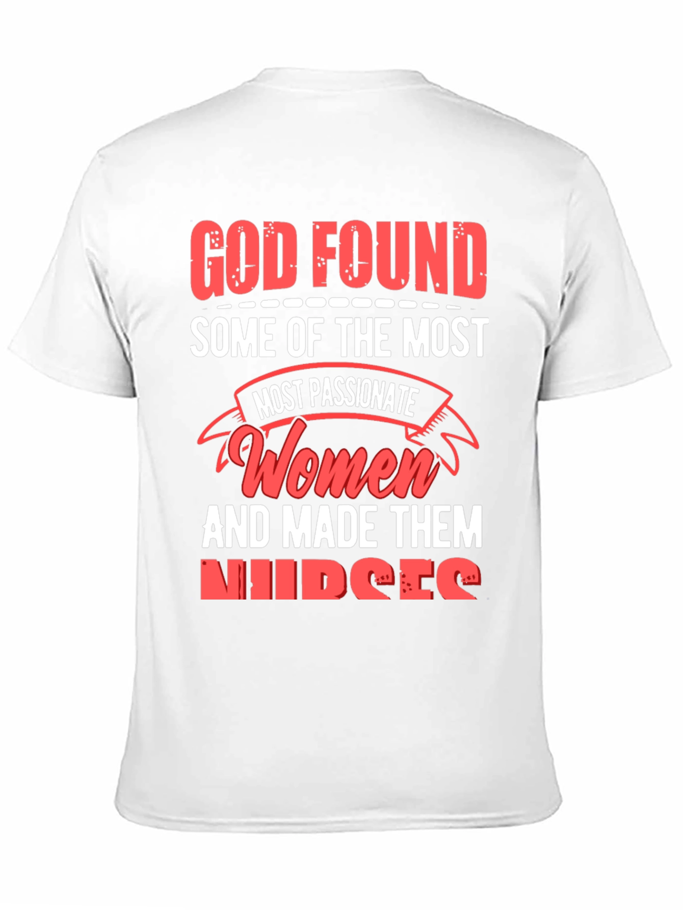 God Found The Most Passionate Women Nurses Graphic T-Shirt - 11