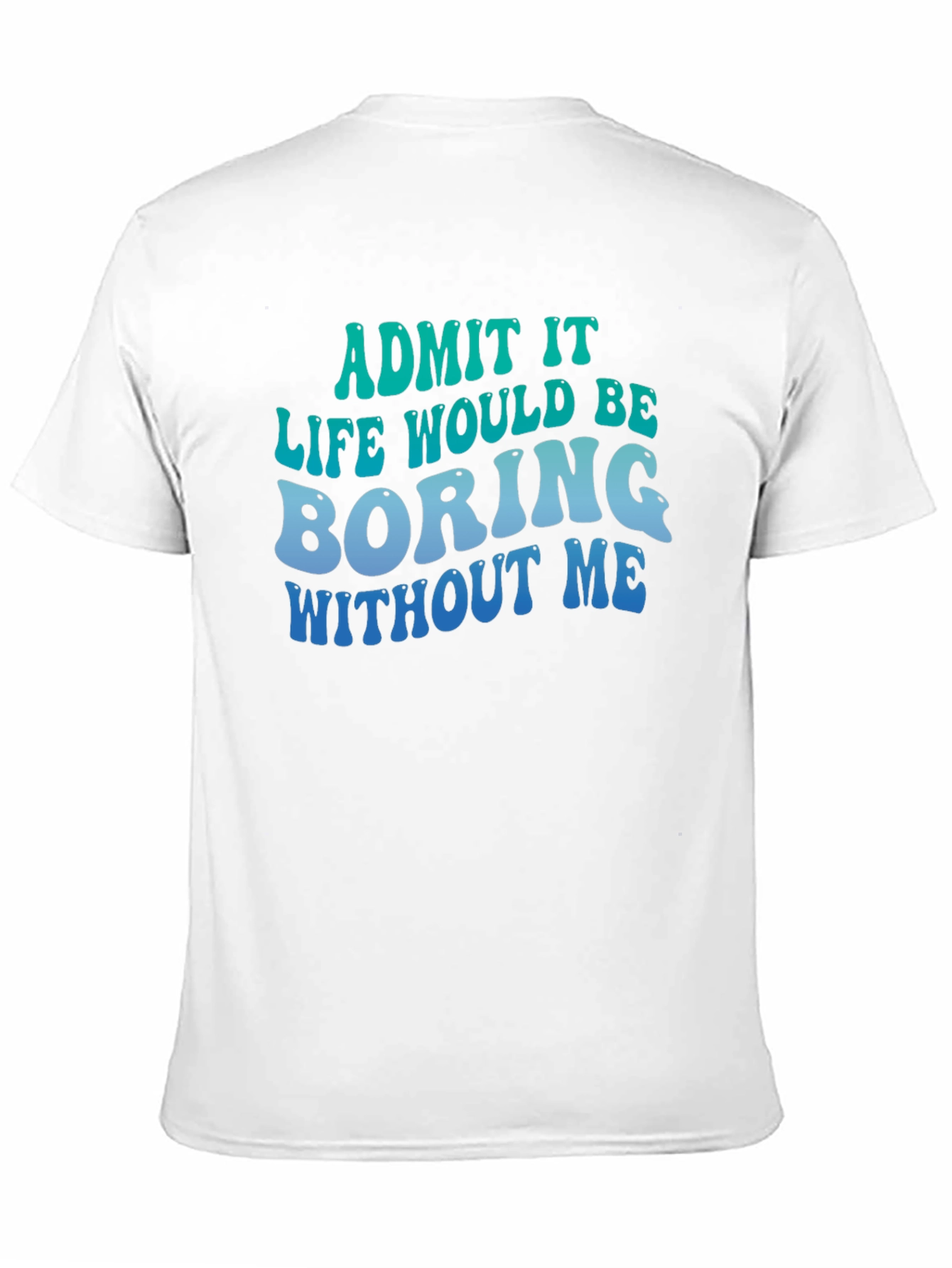 Black Funny Graphic Tee - Life Would Be Boring Without Me view 11