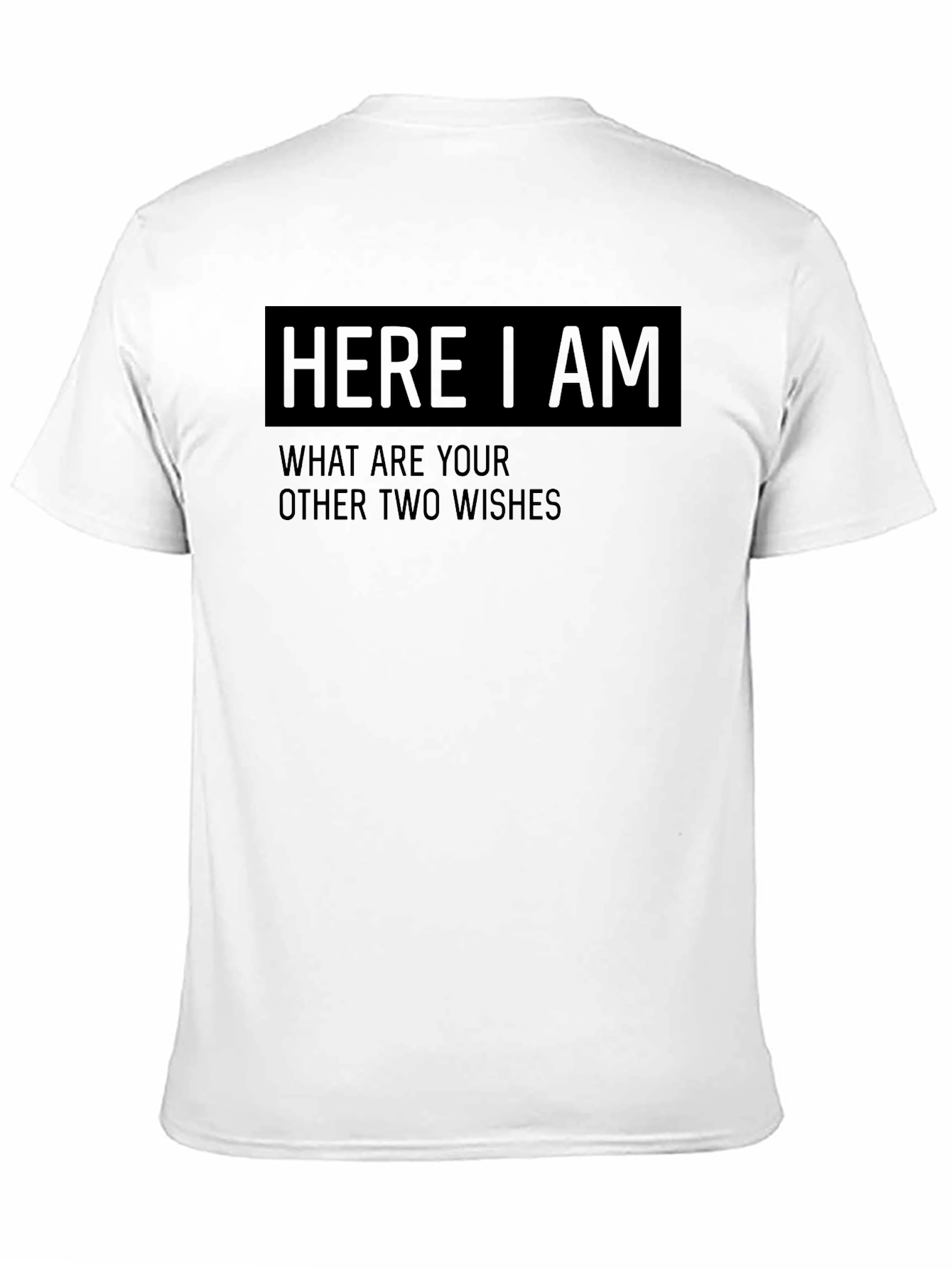Black Here I Am Funny Wish T-Shirt view 11