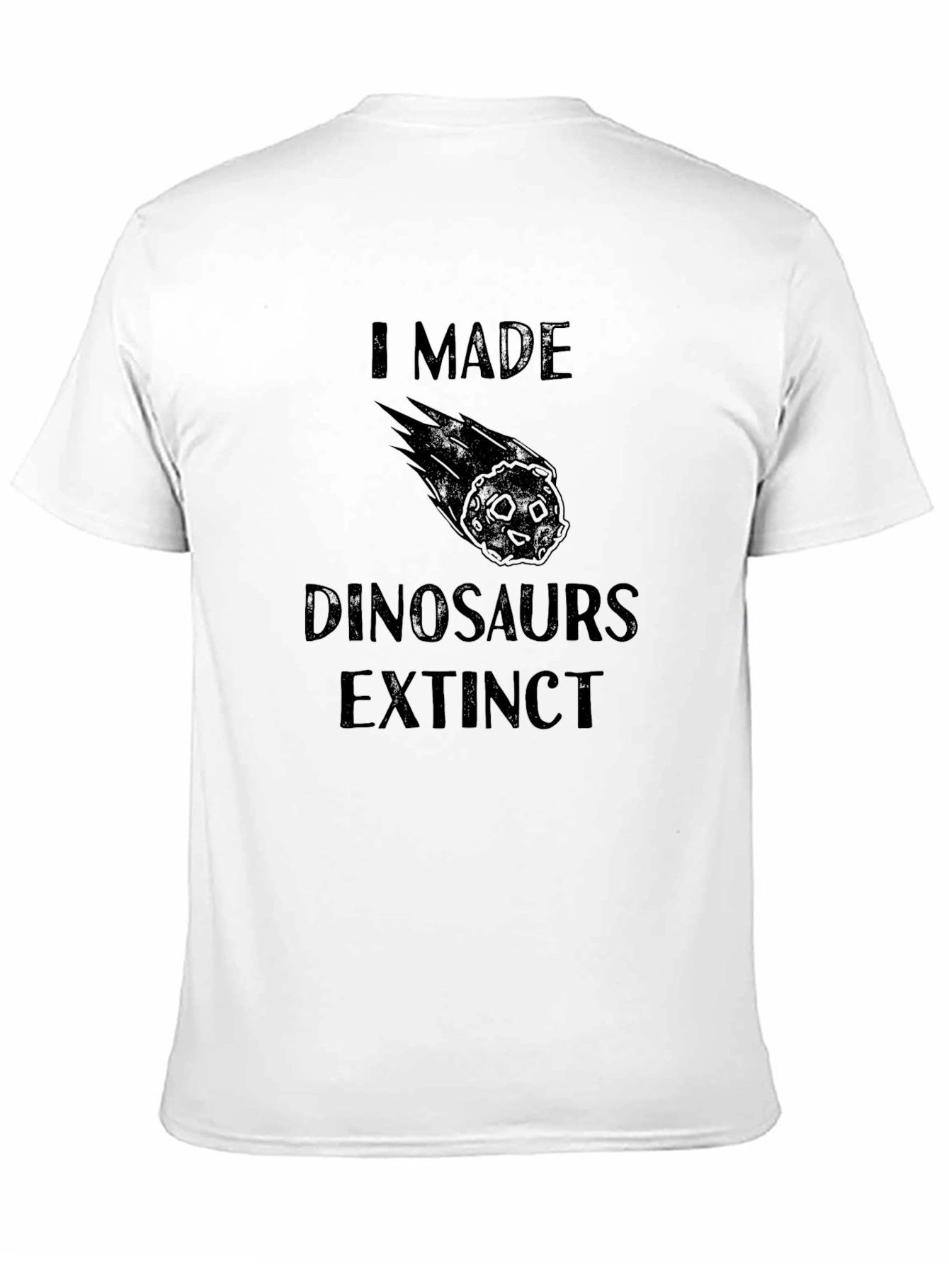 Black I Made Dinosaurs Extinct Novelty T-Shirt view 11
