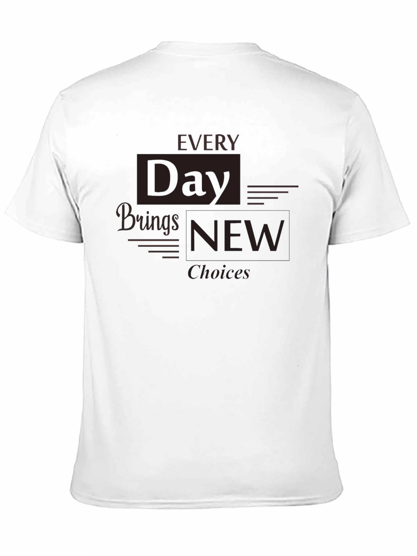 Black Every Day Brings New Choices T-Shirt view 11