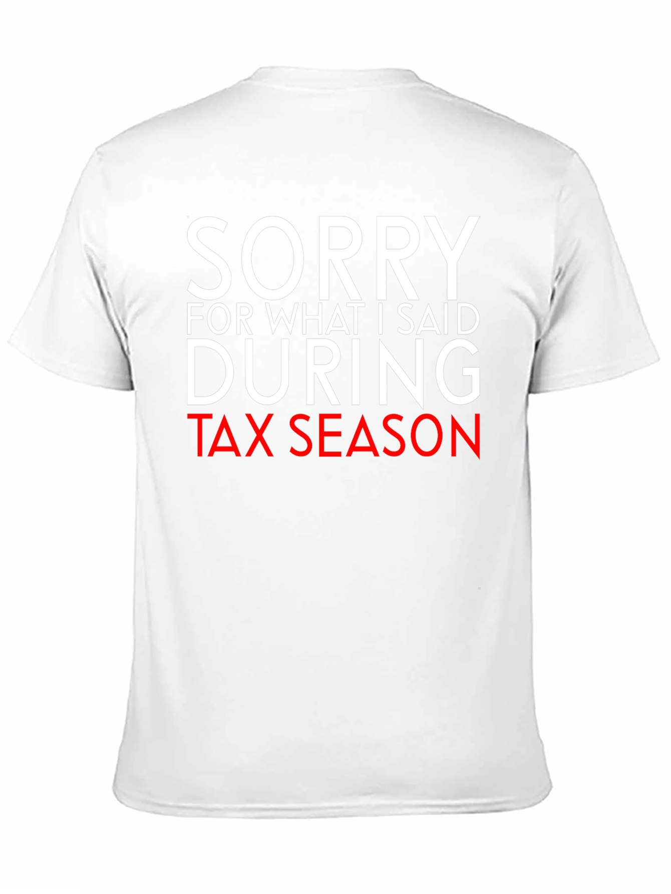 Black Sorry For What I Said During Tax Season Funny T-Shirt view 11