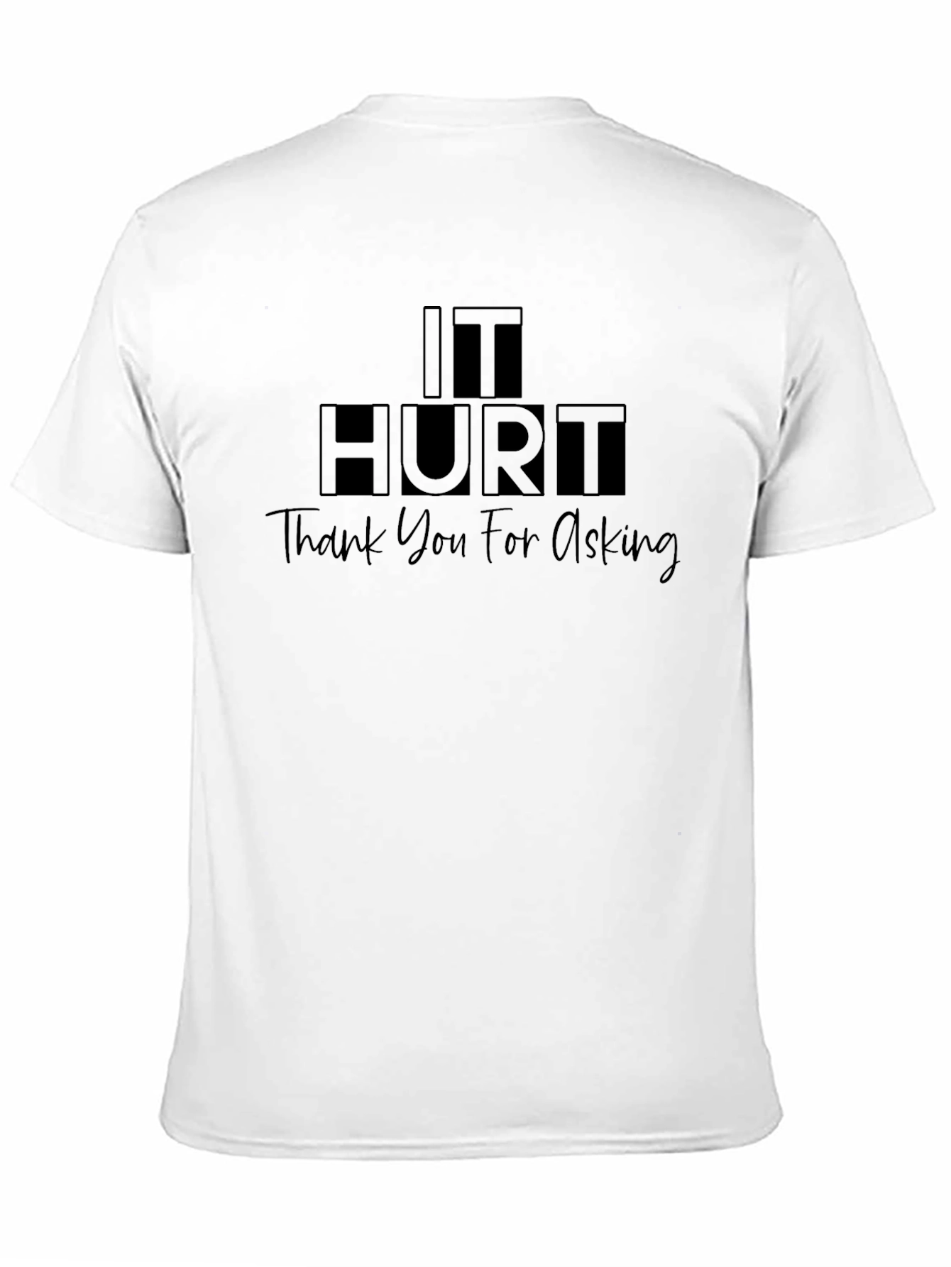 Black It Hurt T-Shirt - Thank You For Asking - Humor Tee view 11