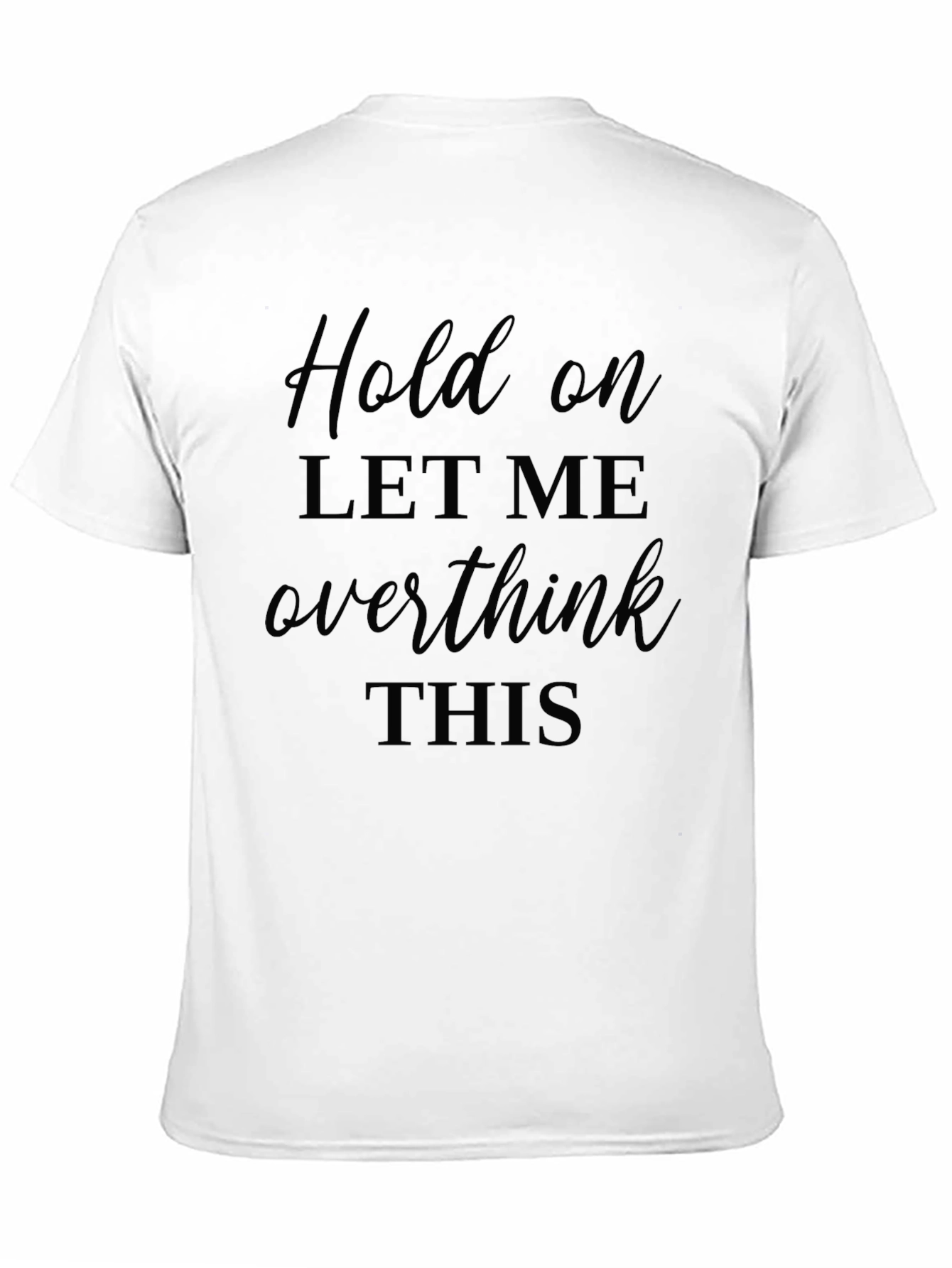 Black Hold On, Let Me Overthink This T-Shirt - Black Cotton Tee view 11