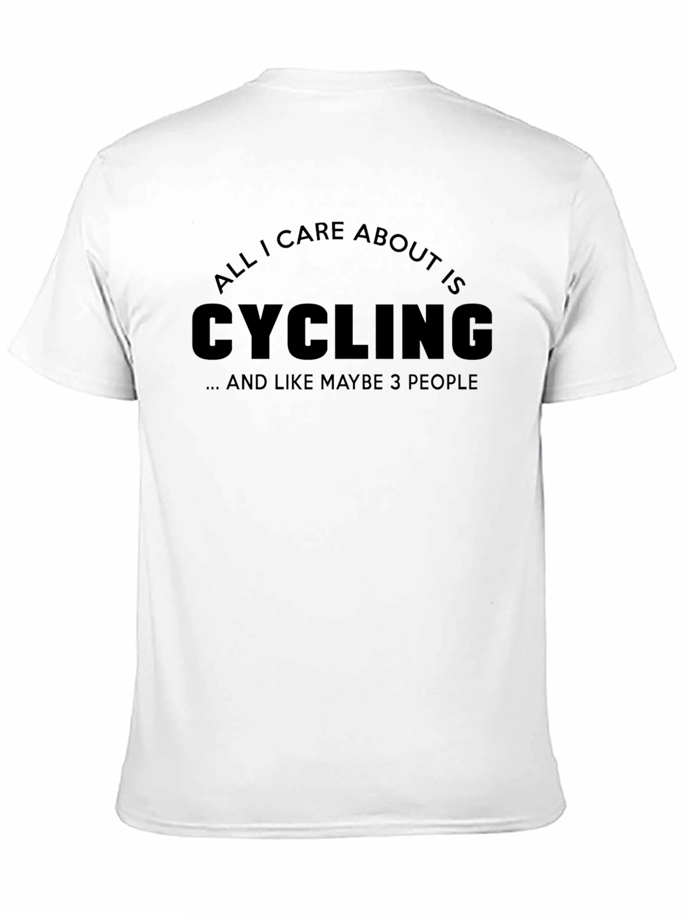 Cycling Fan T-Shirt - All I Care About is Cycling - 11