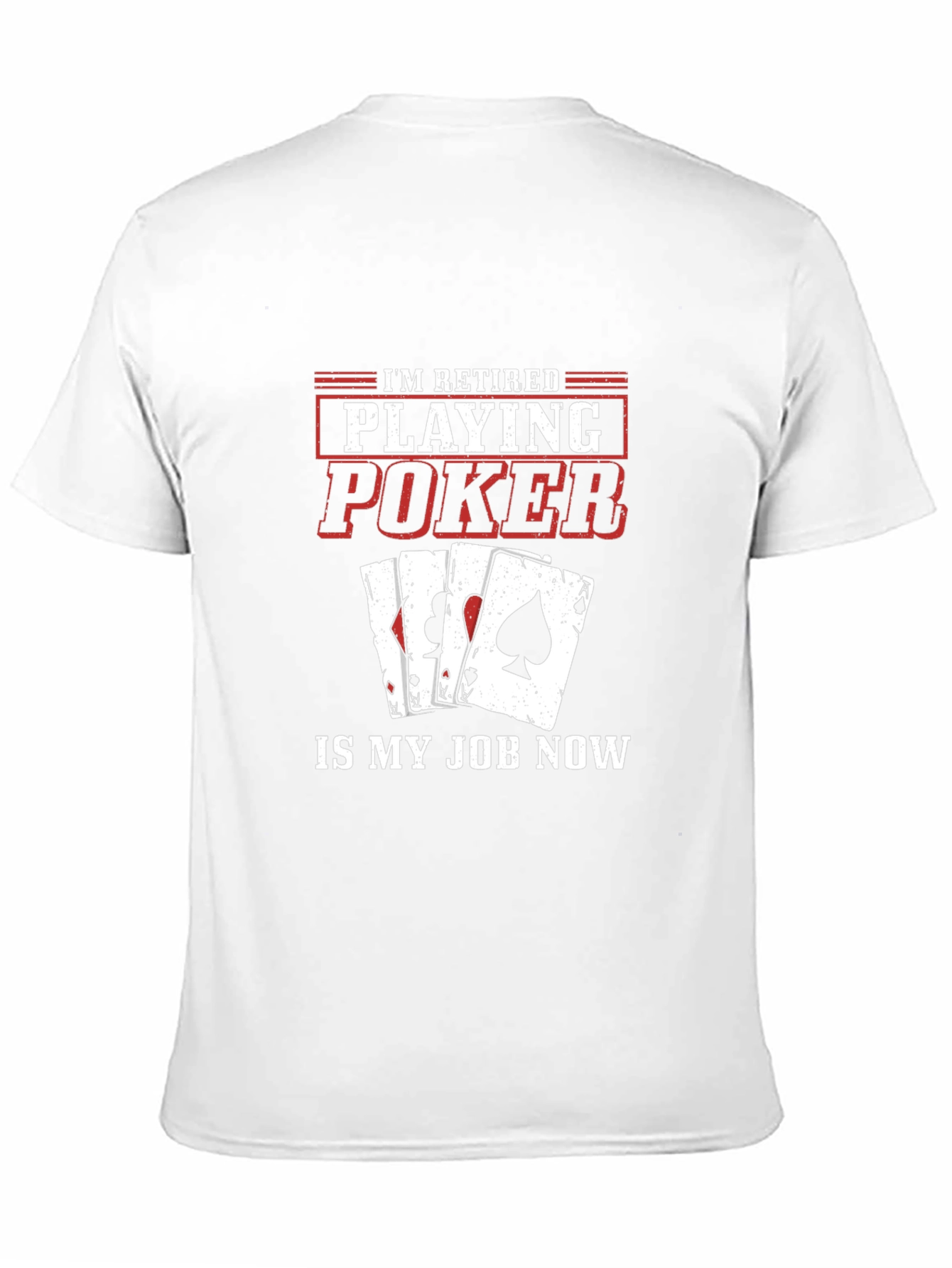 Retired Poker Player T-Shirt - Playing Poker is My Job Now - 11