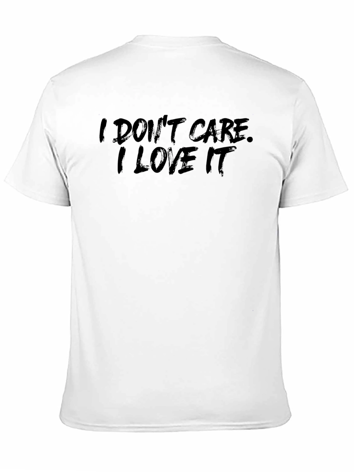 Black I Don't Care, I Love It Black T-Shirt view 11