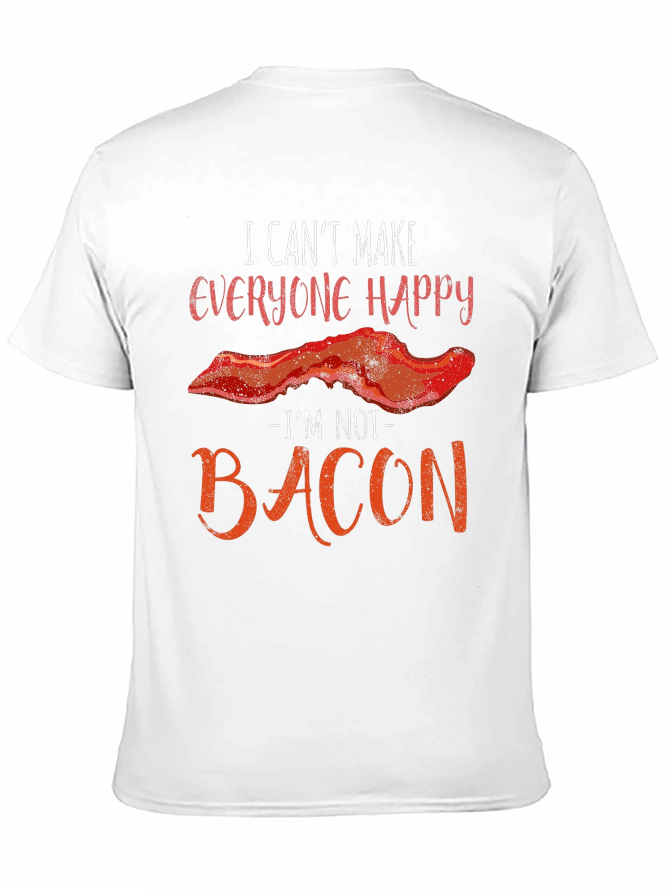 Funny Bacon Graphic T-Shirt - I Can't Make Everyone Happy - 11