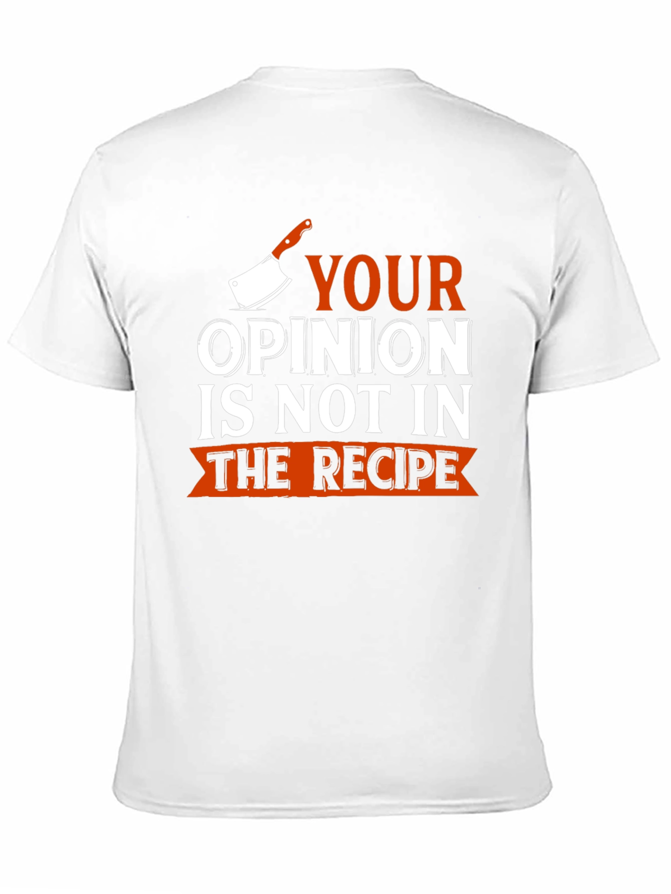 Black Funny Chef T-Shirt - Your Opinion Not In Recipe view 11
