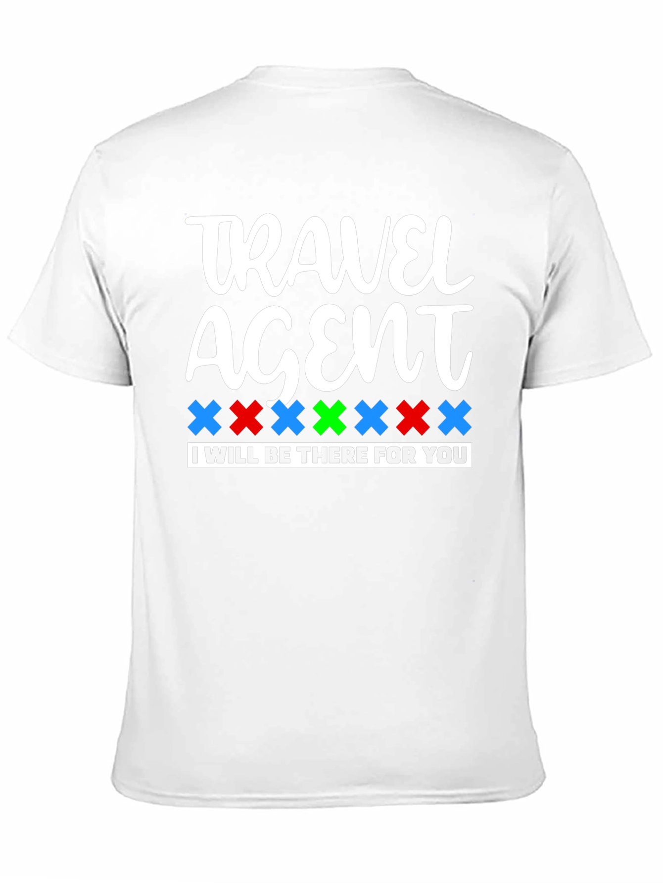 Travel Agent Tee: I'll Be There For You! - 11
