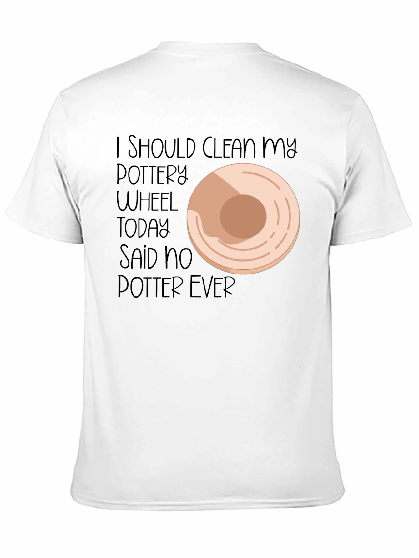 Black Pottery Lover's Tee: I Should Clean My Wheel... Said No Potter Ever! view 11