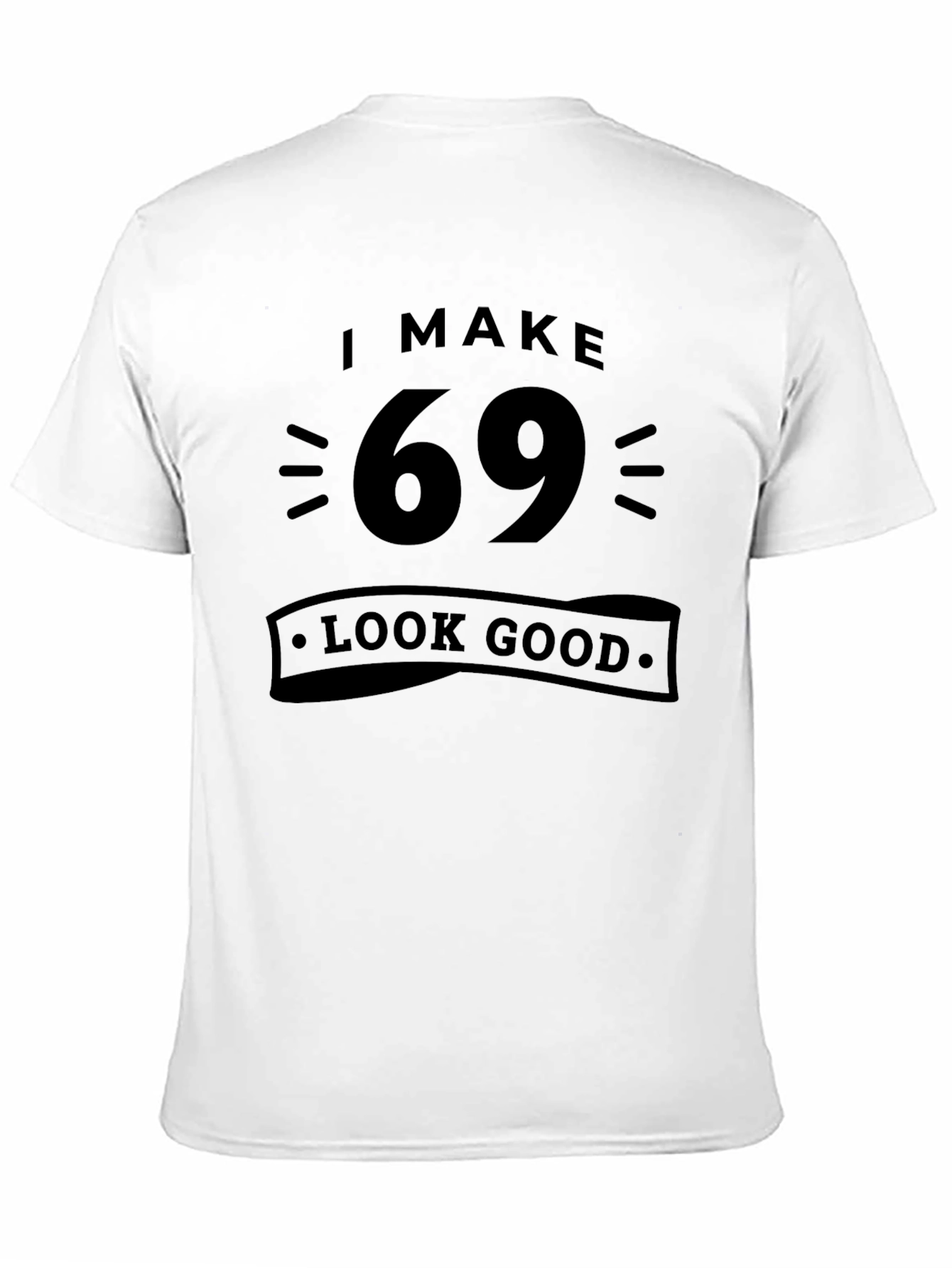 Black I Make 69 Look Good T-Shirt - Black view 11