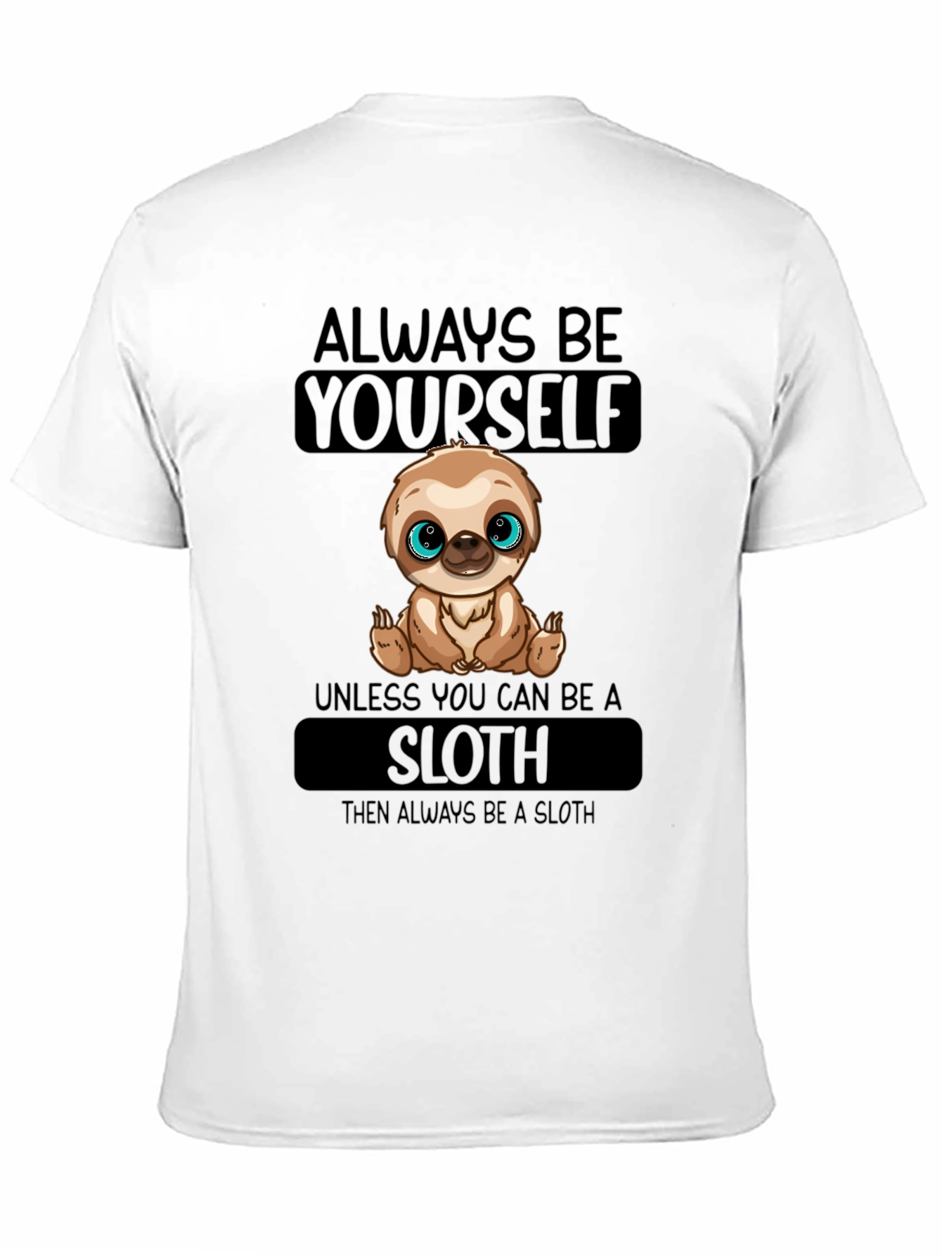 Always Be Yourself Sloth T-Shirt - 11